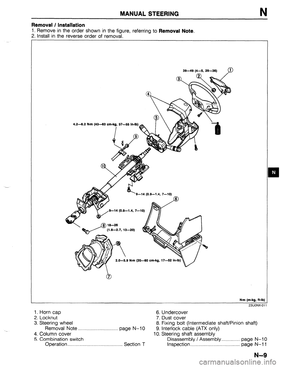 MAZDA 323 1989  Factory Repair Manual MANUAL STEERING N 
Removal / Installation 
1. Remove in the order shown in the figure, referring to Removal Note. 
2. Install in the reverse order of removal. 
39-49 (4-5, 29-36) 
Q 
3-2.7, 13-20) 
2.