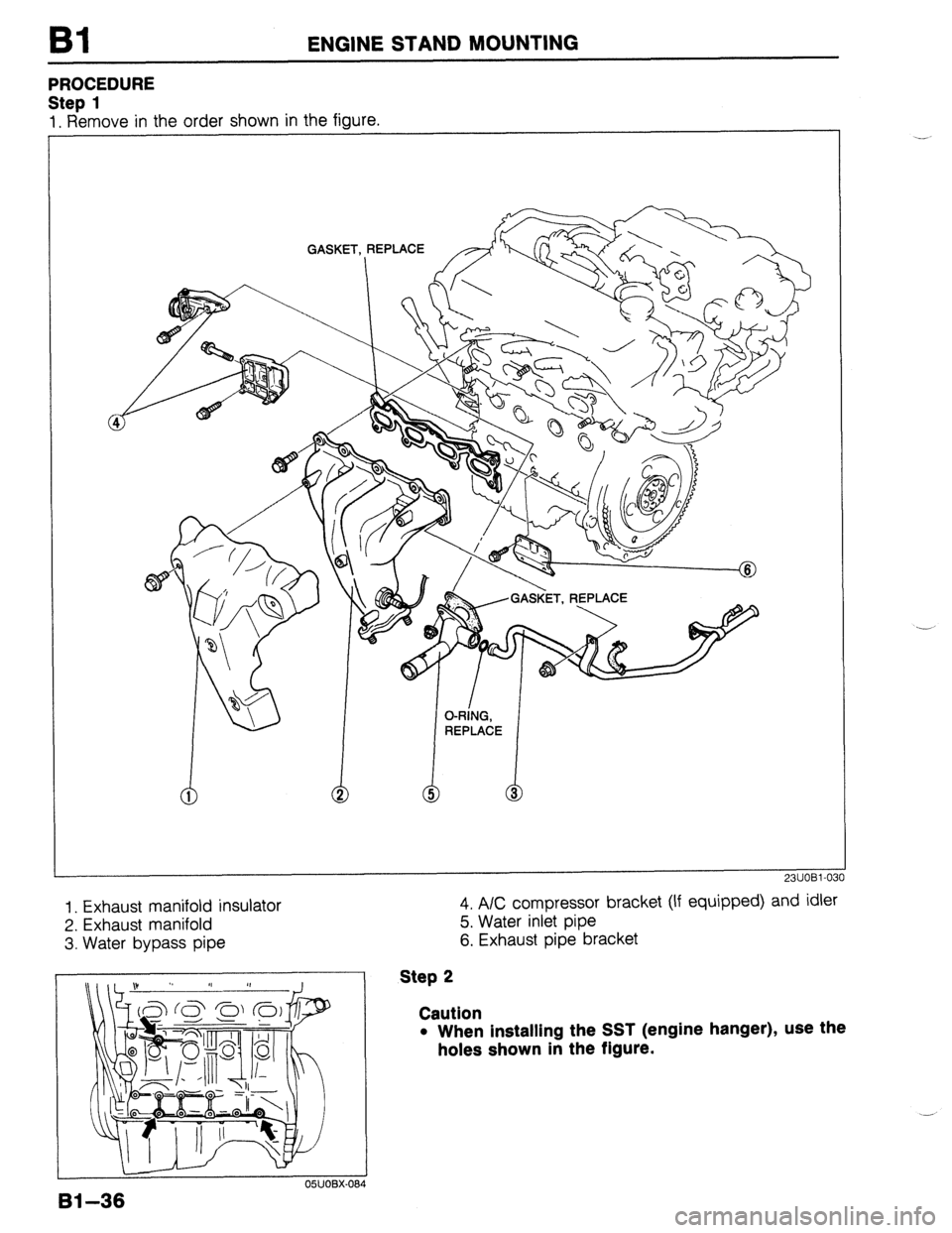 MAZDA 323 1989  Factory Repair Manual Bl ENGINE STAND MOUNTING 
PROCEDURE 
Step 1 
1. Remove in the order shown in the figure. 
GASKET, REPLACE 
I 
1. Exhaust manifold insulator 
2. Exhaust manifold 
3. Water bypass pipe 
23UOBl-03 
4. A/
