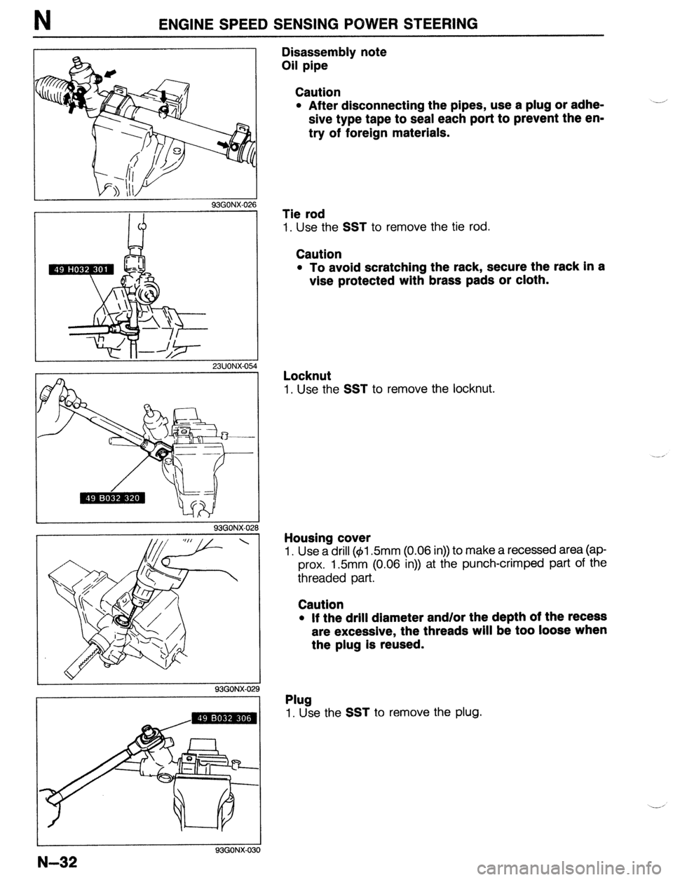 MAZDA 323 1989  Factory Repair Manual ENGINE SPEED SENSING POWER STEERING 
i 
93GONX-02t 
93GONX-02 ‘8  
93GONX-029 
I I 
93GONX-030 
N-32 
Disassembly note 
Oil pipe 
Caution 
l After disconnecting the pipes, use a plug or adhe- 
sive 