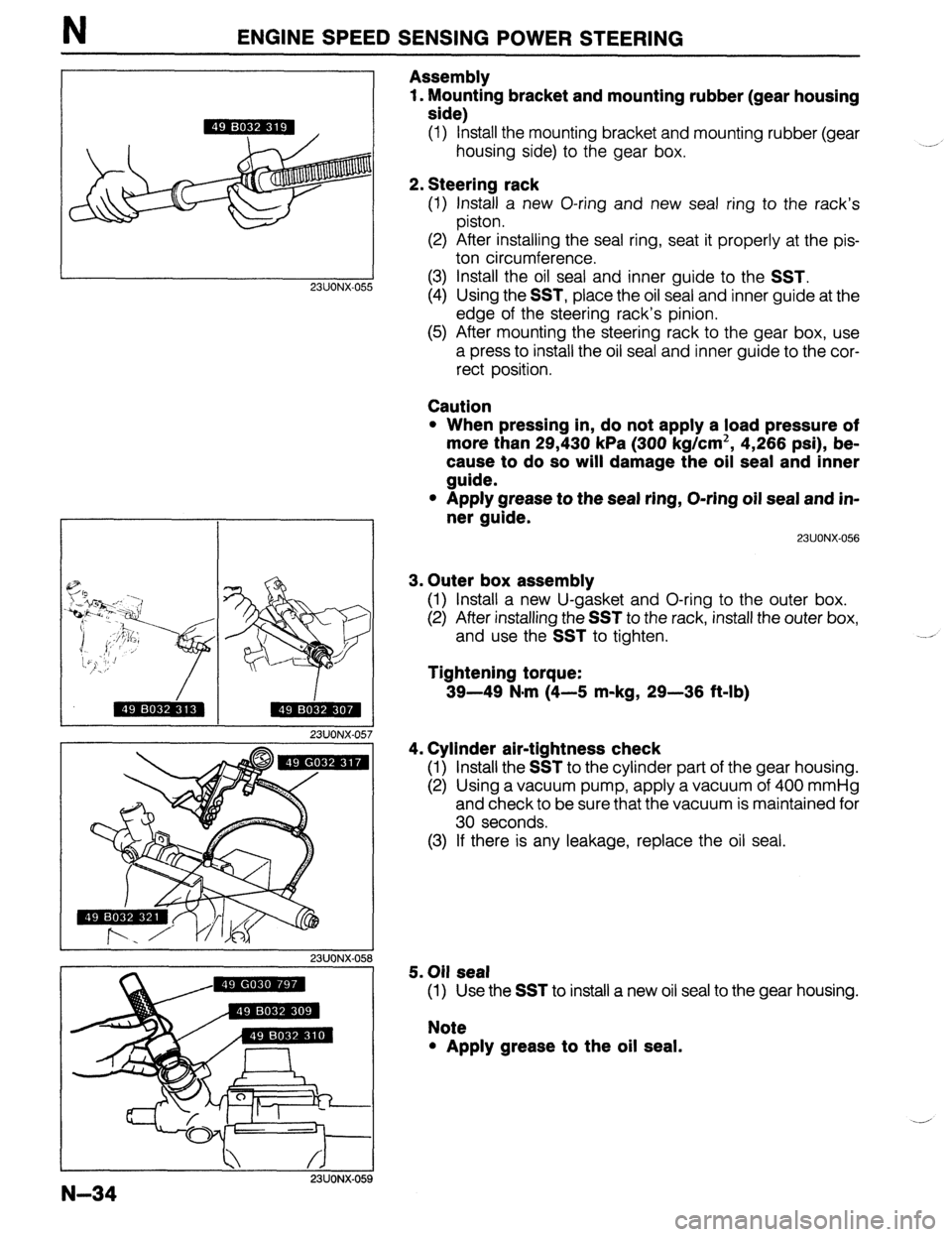 MAZDA 323 1989  Factory Repair Manual N ENGINE SPEED SENSING POWER STEERING 
23UOiX-055 
23UONX-057 
23UONX-05s 
23UONX-05 
Assembly 
1. Mounting bracket and mounting rubber (gear housing 
side) 
(1) install the mounting bracket and mount