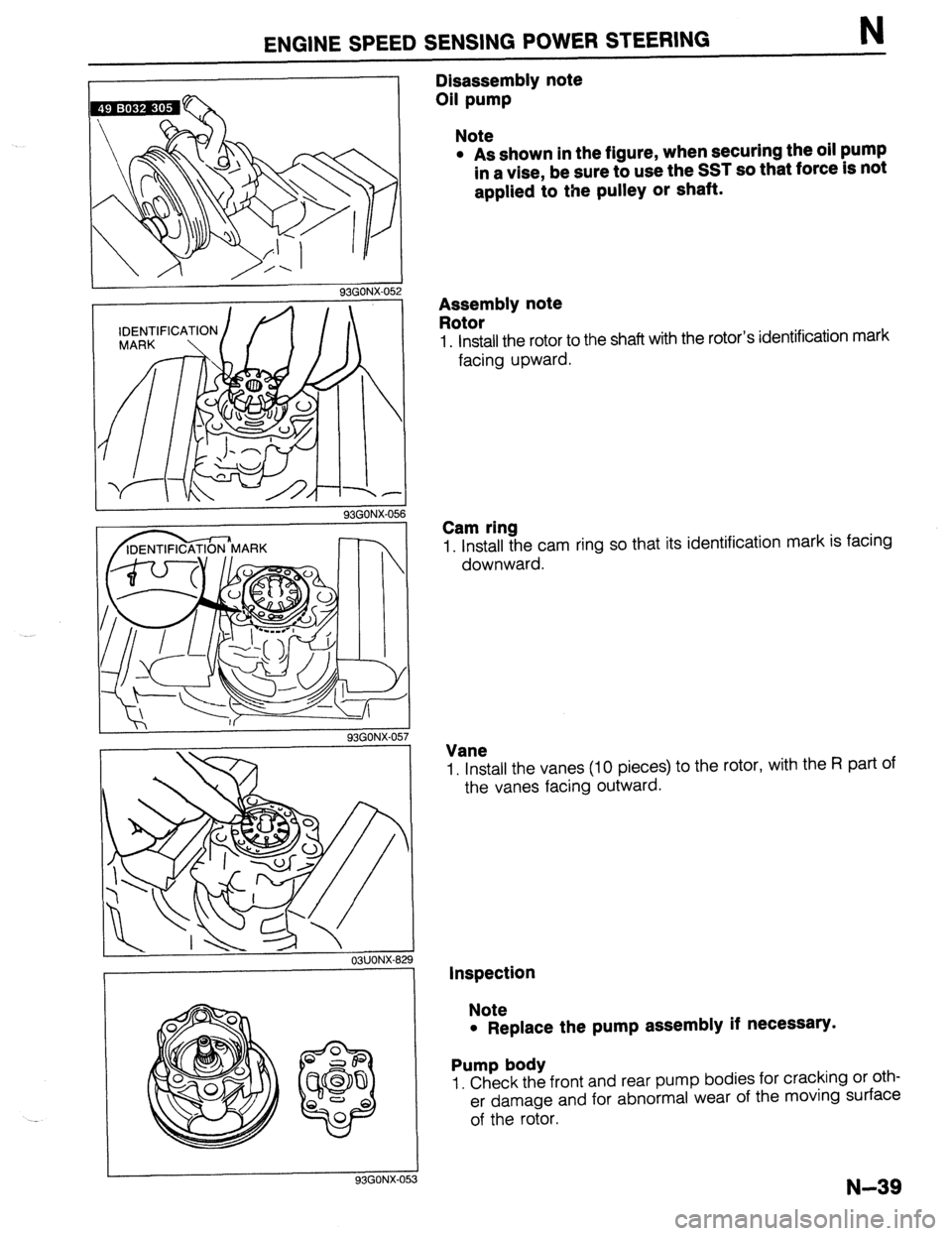 MAZDA 323 1989  Factory Repair Manual ENGINE SPEED SENSING POWER STEERING 
93GONX-05: 
 
93GONX-056 
  
93GONX-O! 
93GONX-05 
Disassembly note 
Oil pump 
Note 
l As shown in the figure, when securing the oil pump 
in a vise, be sure to us