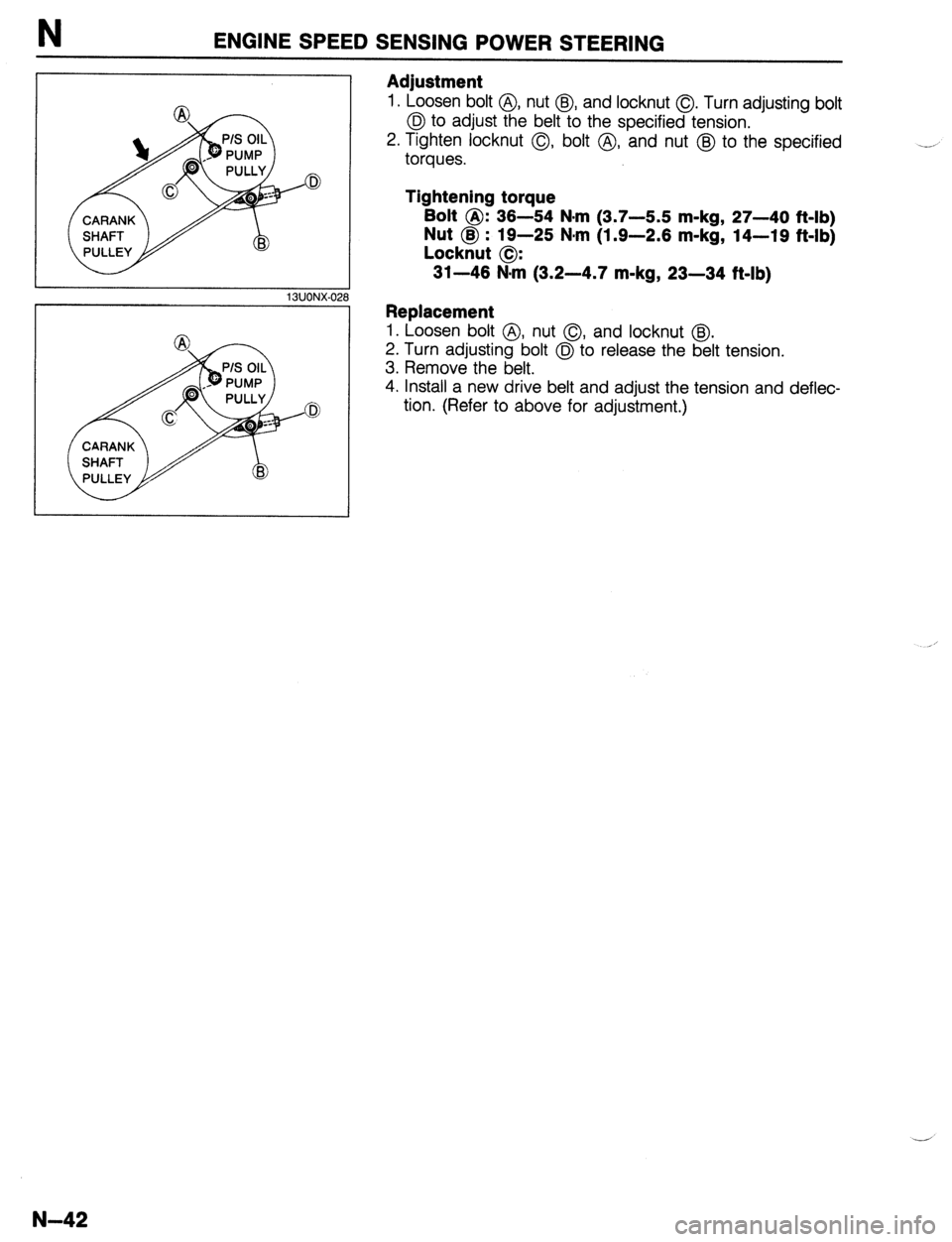 MAZDA 323 1989  Factory Repair Manual N ENGINE SPEED SENSING POWER STEERING 
13UONX-02 
Adjustment 
1. Loosen bolt @, nut @J, and locknut 0. Turn adjusting bolt 
@? to adjust the belt to the specified tension. 
2. Tighten locknut 0, bolt 