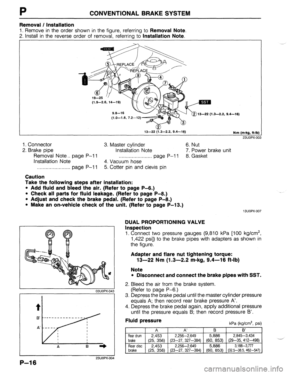 MAZDA 323 1989  Factory Repair Manual P CONVENTIONALBRAKESYSTEM 
Removal / Installation 
1. Remove in the order shown in the figure, referring to Removal Note. 
2. install in the reverse order of removal, referring to Installation Note. 
