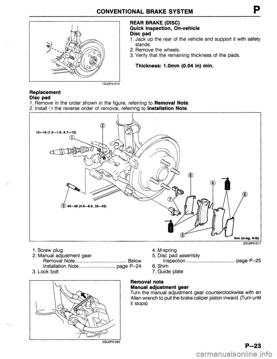 MAZDA 323 1989 Factory Repair Manual CONVENTIONAL BRAKE SYSTEM
REAR BRAKE (DISC)
Quick Inspection, On-vehicle
Disc pad
1. Jack up the rear of the vehicle and support it with safety
stands.
2. Remove the wheels.
3. Verify that the MAZDA 323 1989 Factory Repair Manual CONVENTIONAL BRAKE SYSTEM
REAR BRAKE (DISC)
Quick Inspection, On-vehicle
Disc pad
1. Jack up the rear of the vehicle and support it with safety
stands.
2. Remove the wheels.
3. Verify that the