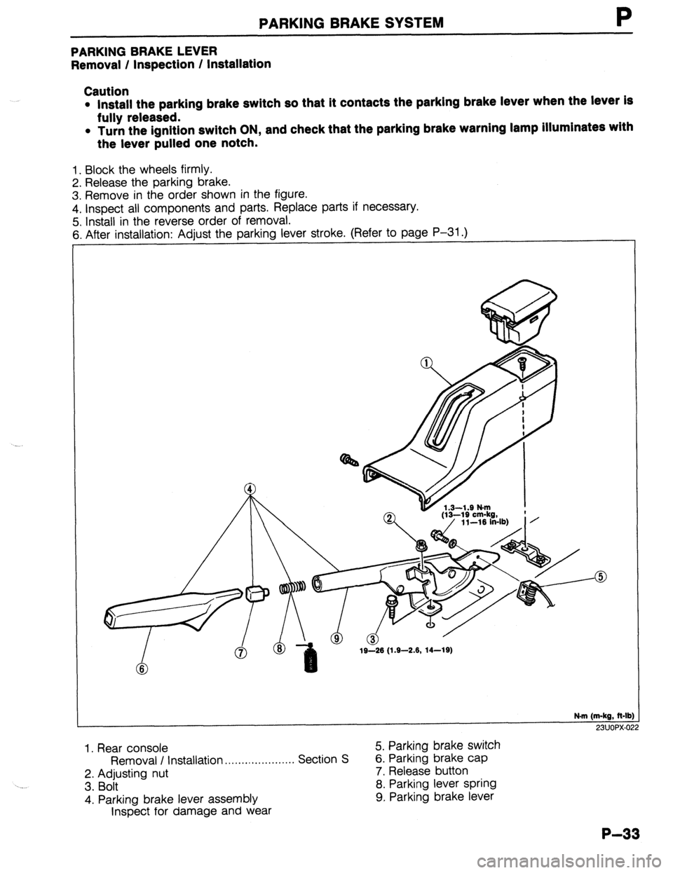 MAZDA 323 1989  Factory Repair Manual PARKING BRAKE SYSTEM 
PARKING BRAKE LEVER 
Removal / Inspection / Installation 
Caution 
l Install the parking brake switch so that it contacts the parking brake lever when the lever is 
fully release