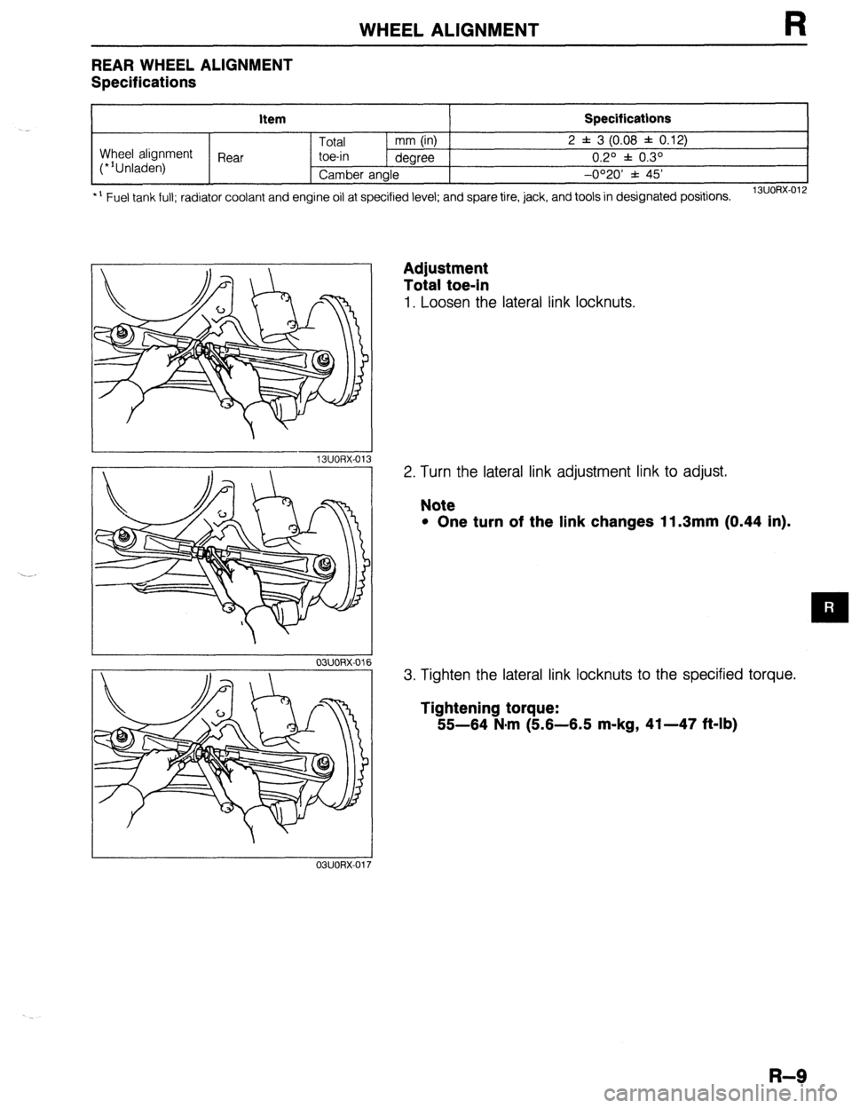 MAZDA 323 1989  Factory Repair Manual WHEEL ALIGNMENT 
REAR WHEEL ALIGNMENT 
Specifications 
kern Specifications 
Total mm (in) 2 f 3 (0.08 f 0.12) 
Wheel alignment 
(*‘Unladen) Rear toe-in 
degree 0.2O f 0.3O 
Camber angle -0020’ f 4