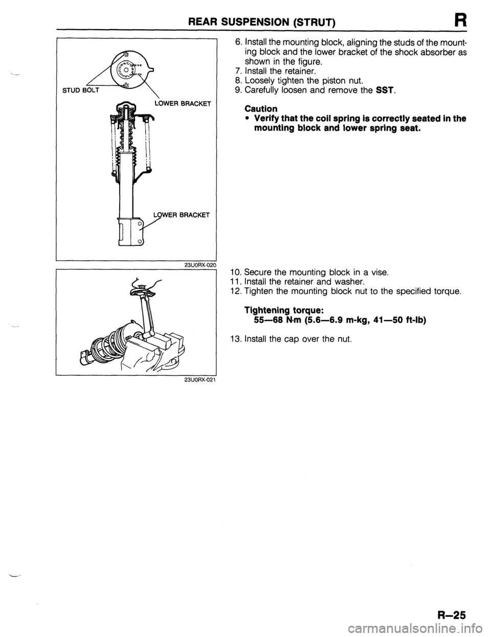 MAZDA 323 1989  Factory Repair Manual REAR SUSPENSION ~STRUT~ 
T LbWER BRACKET 
LOWER BRACKET 
23UQRX-02 
6. Install the mounting block, aligning the studs of the mount- 
ing block and the lower bracket of the shock absorber as 
shown in 