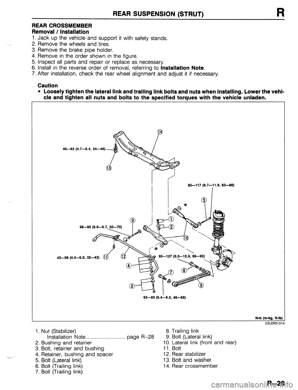 MAZDA 323 1989  Factory Repair Manual REAR CROSSMEMBER 
Removal / Installation 
REAR SUSPENSION (STRUT) R 
1. Jack up the vehicle and support it with safety stands. 
2. Remove the wheels and tires. 
3. Remove the brake pipe holder. 
4. Re