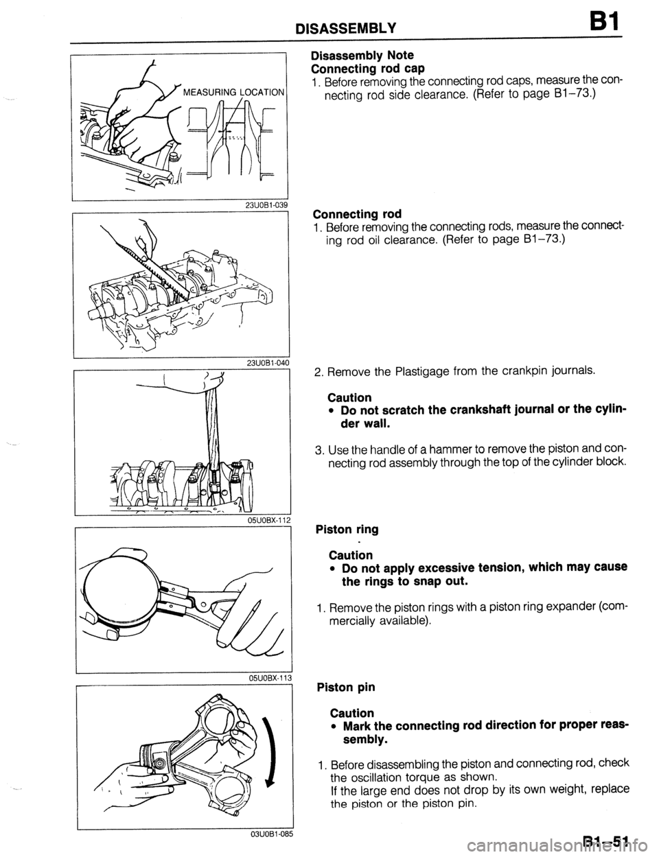 MAZDA 323 1989 Factory Repair Manual DISASSEMBLY Bl
23UOBl-03
05UOBX-1’ 9
23UOBl-040
03UOBl-08 5
Disassembly Note
Connecting rod cap
1. Before removing the connecting rod caps, measure the con-
necting rod side clearance. (Refe MAZDA 323 1989 Factory Repair Manual DISASSEMBLY Bl
23UOBl-03
05UOBX-1’ 9
23UOBl-040
03UOBl-08 5
Disassembly Note
Connecting rod cap
1. Before removing the connecting rod caps, measure the con-
necting rod side clearance. (Refe