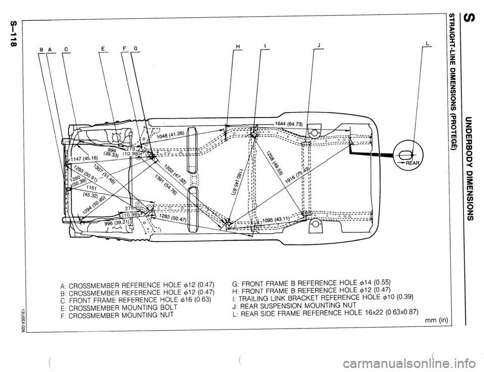 MAZDA 323 1989  Factory Repair Manual E F G H I J 
- 
A: CROSSMEMBER REFERENCE HOLE $12 (0.47) G: FRONT FRAME B REFERENCE HOLE 914 (0.55) 
B: CROSSMEMBER REFERENCE HOLE 412 (0.47) H: FRONT FRAME B REFERENCE HOLE 412 (0.47) 
C: FRONT FRAME
