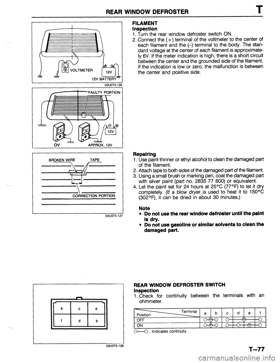 MAZDA 323 1989 Factory Repair Manual REAR WINDOW DEFROSTER
OBUOTX-12
/--FAULTY PORTION
c;lm @$J-p>
ov I
APPROX. 12V
BROKEN WIRE TAPE
\-hf
I ‘.
11 fi I
Y CORRECTION PORTION
OSUOTX-12
FILAMENT
inspection
1. Turn the rear wi MAZDA 323 1989 Factory Repair Manual REAR WINDOW DEFROSTER
OBUOTX-12
/--FAULTY PORTION
c;lm @$J-p>
ov I
APPROX. 12V
BROKEN WIRE TAPE
\-hf
I ‘.
11 fi I
Y CORRECTION PORTION
OSUOTX-12
FILAMENT
inspection
1. Turn the rear wi