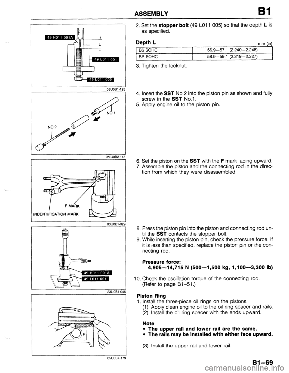 MAZDA 323 1989  Factory Repair Manual ASSEMBLY Bl 
I- 
r 
I 03UOBl-12 
A NO.1 
M 
9MUOB2-14 I ‘NDENTIFICATION MARK 
03UOBl-02 
I 
23UOBl-04 
05UOBX.179 
2. Set the stopper bolt (49 LO1 1 005) so that the depth L is 
as specified. 
Depth