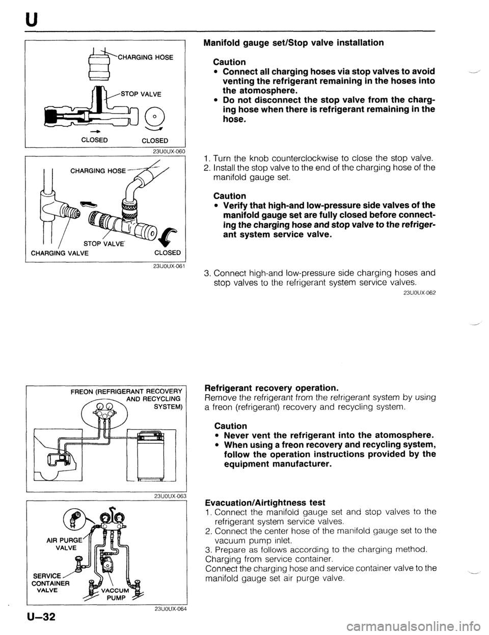 MAZDA 323 1989 Factory Repair Manual CHARGING HOSE
CLOSED
CLOSED
23UOUX-061
CHARGING HOSE
CHARGING VALVE CLOSED 0
23UOUX.061
3. Connect high-and low-pressure side charging hoses and
stop valves to the refrigerant system service v MAZDA 323 1989 Factory Repair Manual CHARGING HOSE
CLOSED
CLOSED
23UOUX-061
CHARGING HOSE
CHARGING VALVE CLOSED 0
23UOUX.061
3. Connect high-and low-pressure side charging hoses and
stop valves to the refrigerant system service v