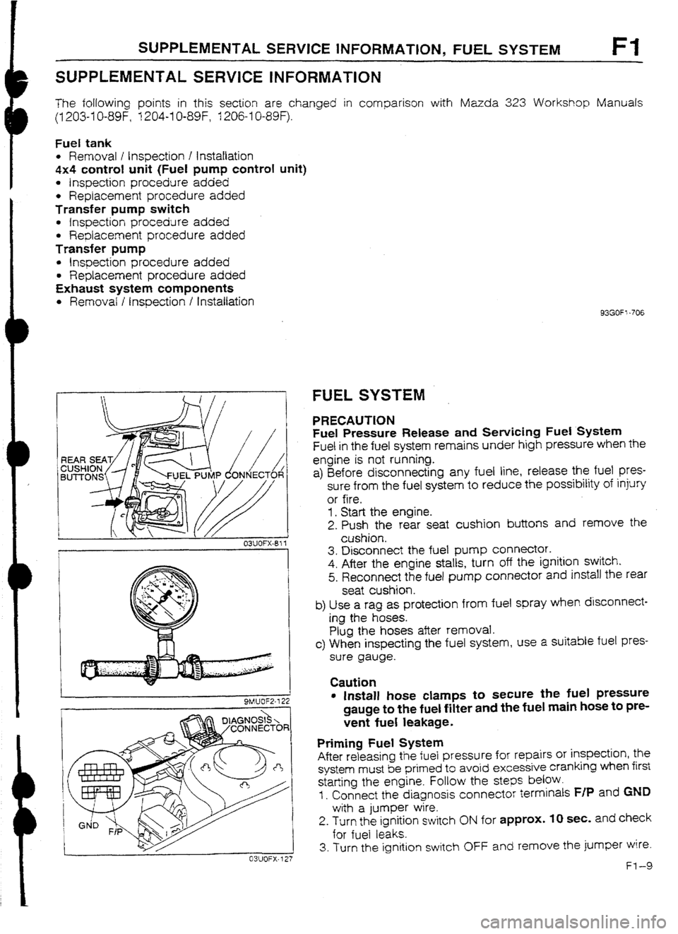 MAZDA 232 1990 Workshop Manual Suplement SUPPLEMENTAL SERVICE INFORMATION, FUEL SYSTEM Fl
SUPPLEMENTAL SERVICE INFORMATION
The following points in this section are changed in comparison with Mazda 323 Workshop Manuals
(I 203-I U-89F, 1204 MAZDA 232 1990 Workshop Manual Suplement SUPPLEMENTAL SERVICE INFORMATION, FUEL SYSTEM Fl
SUPPLEMENTAL SERVICE INFORMATION
The following points in this section are changed in comparison with Mazda 323 Workshop Manuals
(I 203-I U-89F, 1204