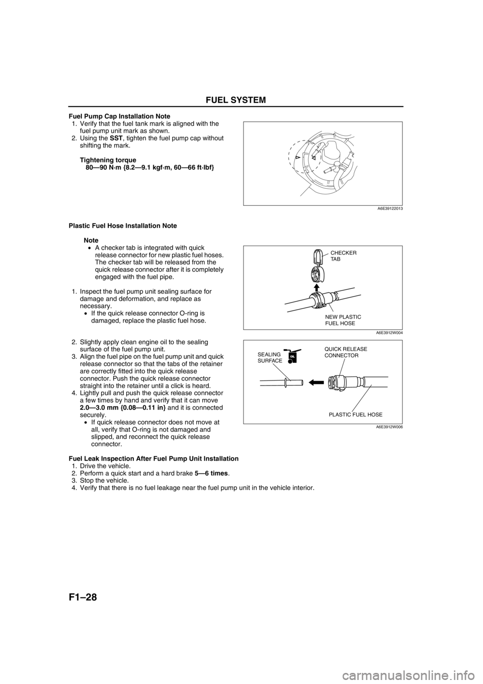 MAZDA 6 2002  Workshop Manual Suplement F1–28
FUEL SYSTEM 
Fuel Pump Cap Installation Note
1. Verify that the fuel tank mark is aligned with the 
fuel pump unit mark as shown.
2. Using the SST, tighten the fuel pump cap without 
shifting 