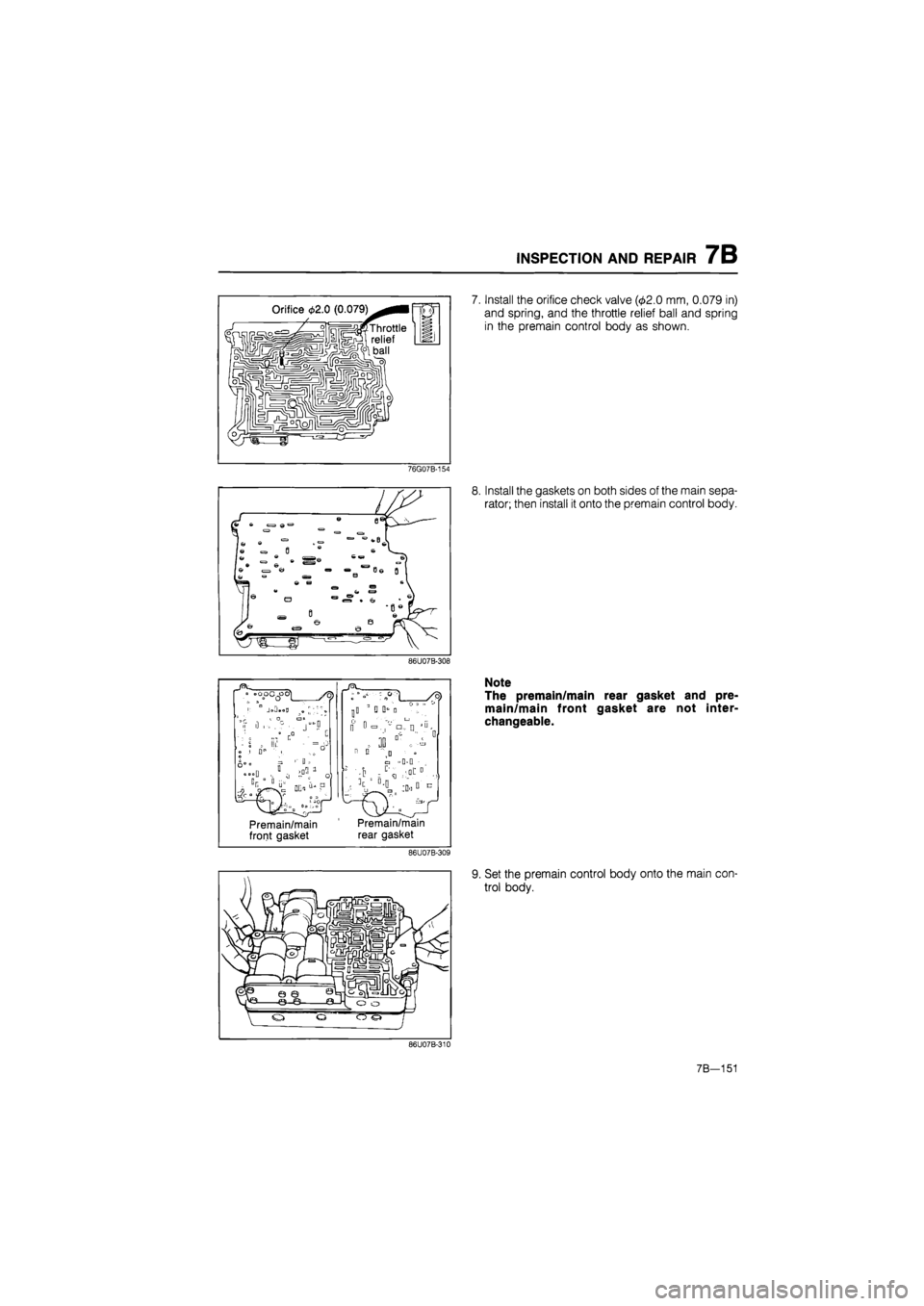 MAZDA 626 1987  Workshop Manual 
INSPECTION AND REPAIR 7B 
76G07B-154 
7. Install the orifice check valve (<£2.0 mm, 0.079 in) 
and spring, and the throttle relief ball and spring 
in the premain control body as shown. 
8. Install 