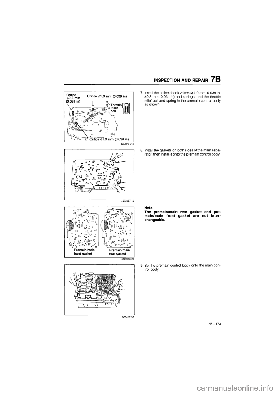 MAZDA 626 1987  Workshop Manual 
INSPECTION AND REPAIR 7B 
00 8°mm 0rifice 0 mm (0 039 in) 
(0.031 in) q 
I^Throttle i relief 
-T-o^^ball 
y 
Orifice 01.0 mm (0.039 in) 
83U07B-318 
83U07B-319 
Premain/main 
front gasket 
Premain/m