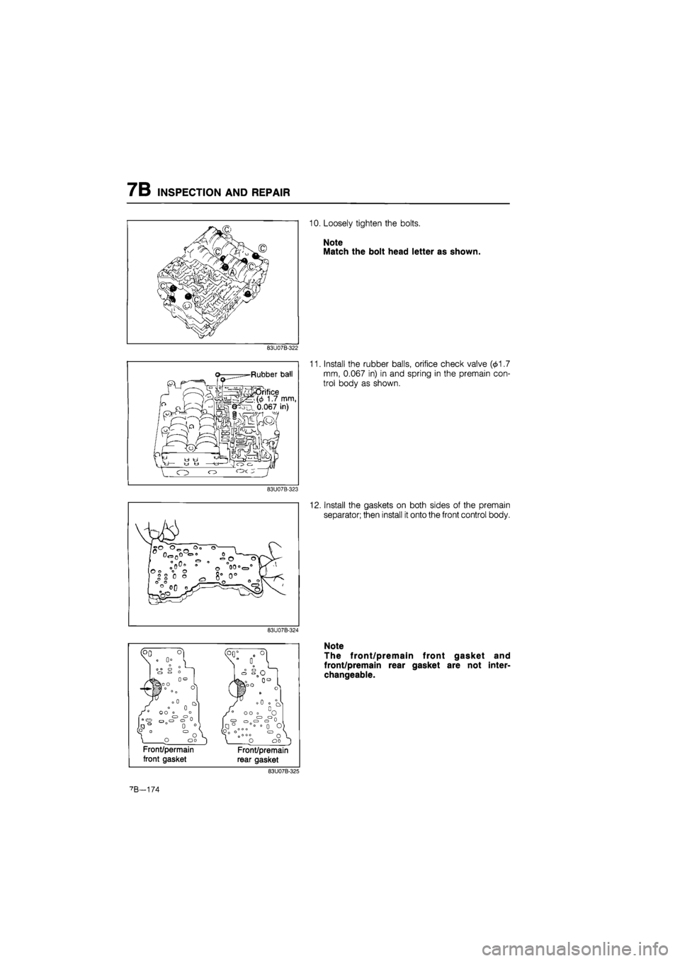 MAZDA 626 1987  Workshop Manual 
7B INSPECTION AND REPAIR 
10. Loosely tighten the bolts. 
Note 
Match the bolt head letter as shown. 
83U07B-322 
Rubber ball 
11. Install the rubber balls, orifice check valve (01.7 
mm, 0.067 in) i