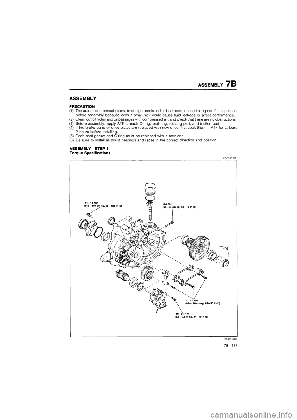 MAZDA 626 1987  Workshop Manual 
ASSEMBLY 7B 
ASSEMBLY 
PRECAUTION 
(1) The automatic transaxle consists of high-precision-finished parts, necessitating careful inspection 
before assembly because even a small nick could cause fluid