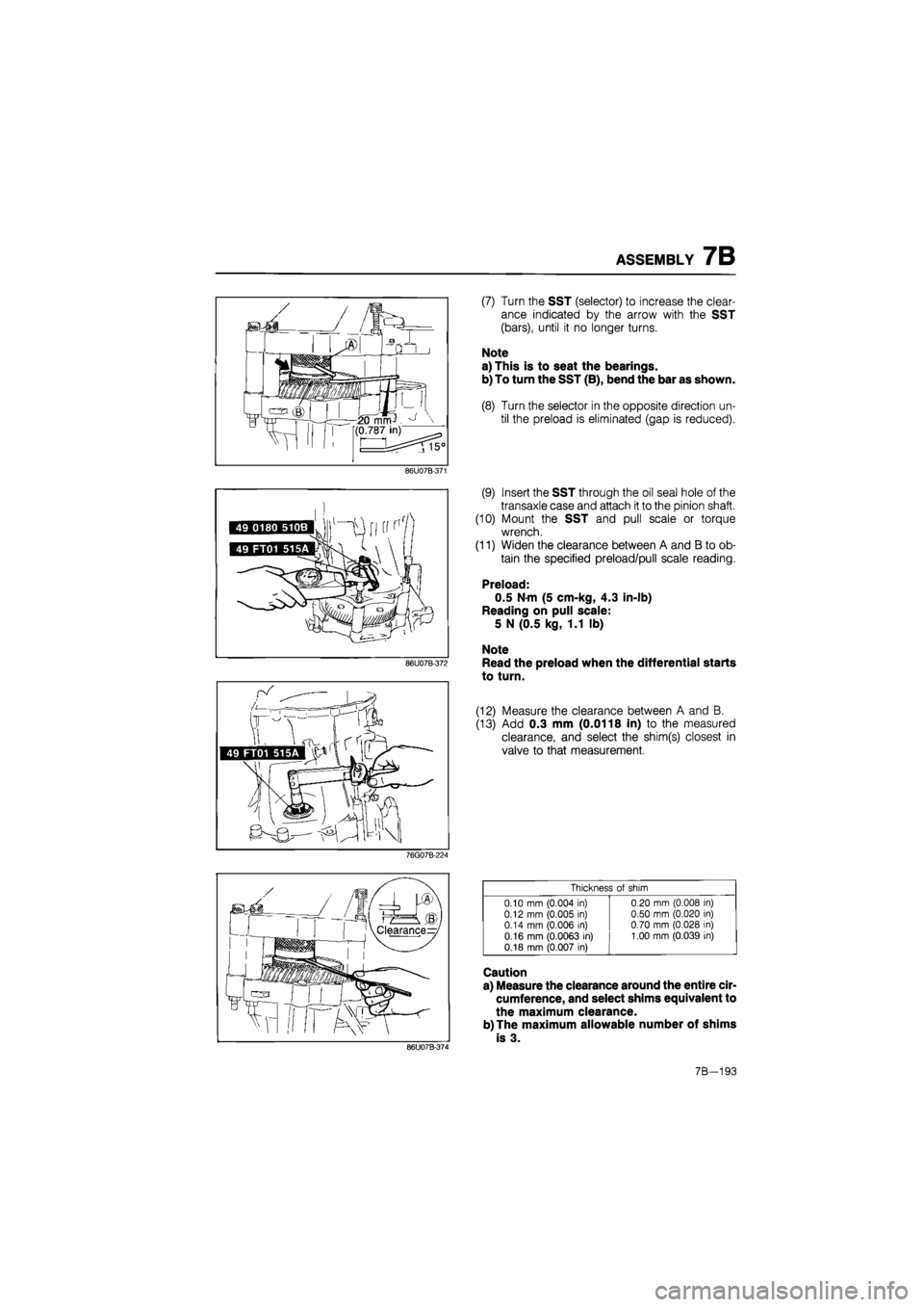 MAZDA 626 1987 Workshop Manual
ASSEMBLY 7B
86U07B-371
86U07B-372
(7) Turn the SST (selector) to increase the clear-
ance indicated by the arrow with the SST
(bars), until it no longer turns.
Note
a) This is to seat the beari MAZDA 626 1987 Workshop Manual
ASSEMBLY 7B
86U07B-371
86U07B-372
(7) Turn the SST (selector) to increase the clear-
ance indicated by the arrow with the SST
(bars), until it no longer turns.
Note
a) This is to seat the beari
