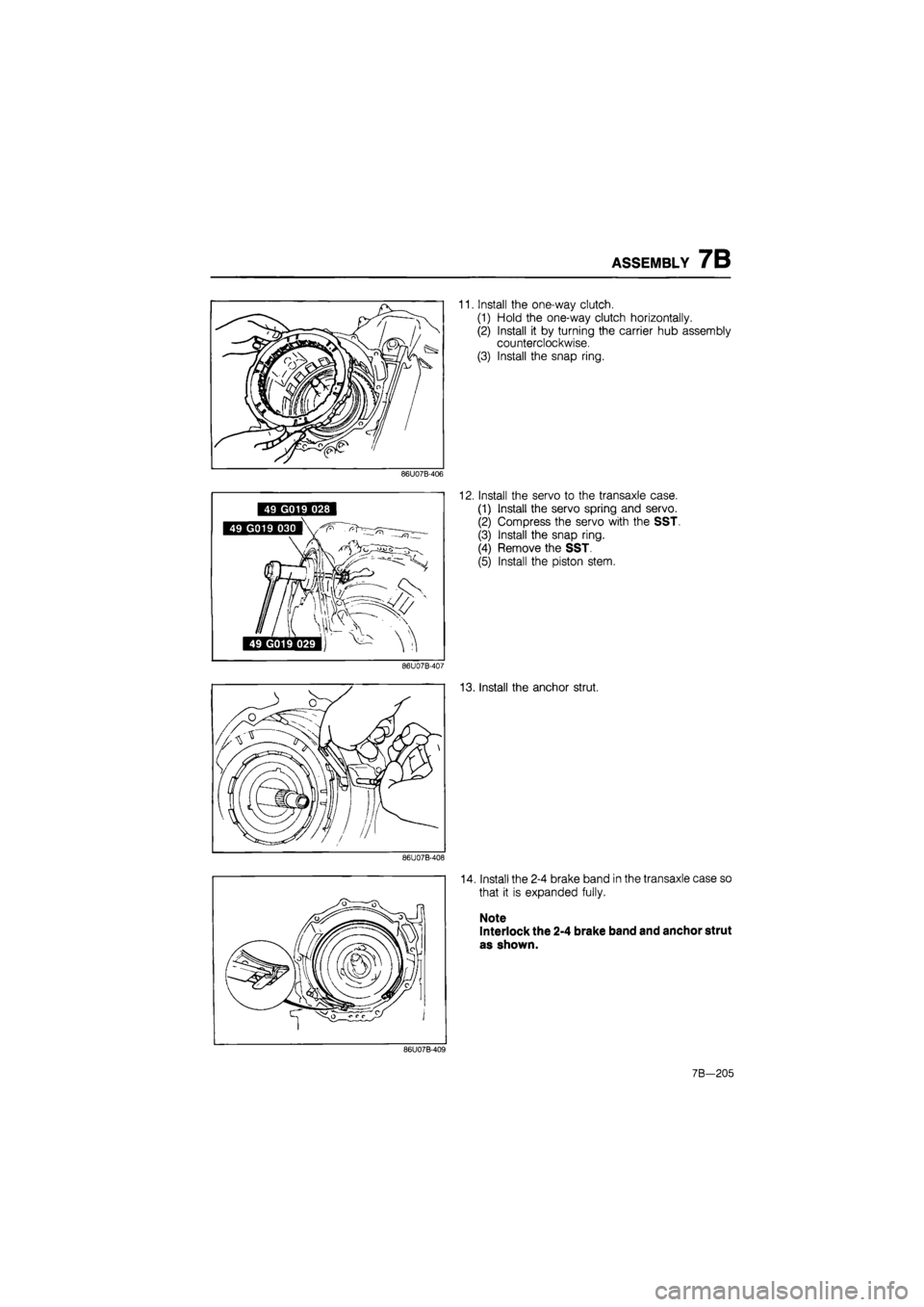 MAZDA 626 1987  Workshop Manual 
ASSEMBLY 7B 
11. Install the one-way clutch. 
(1) Hold the one-way clutch horizontally. 
(2) Install it by turning the carrier hub assembly 
counterclockwise. 
(3) Install the snap ring. 
86U07B-406 