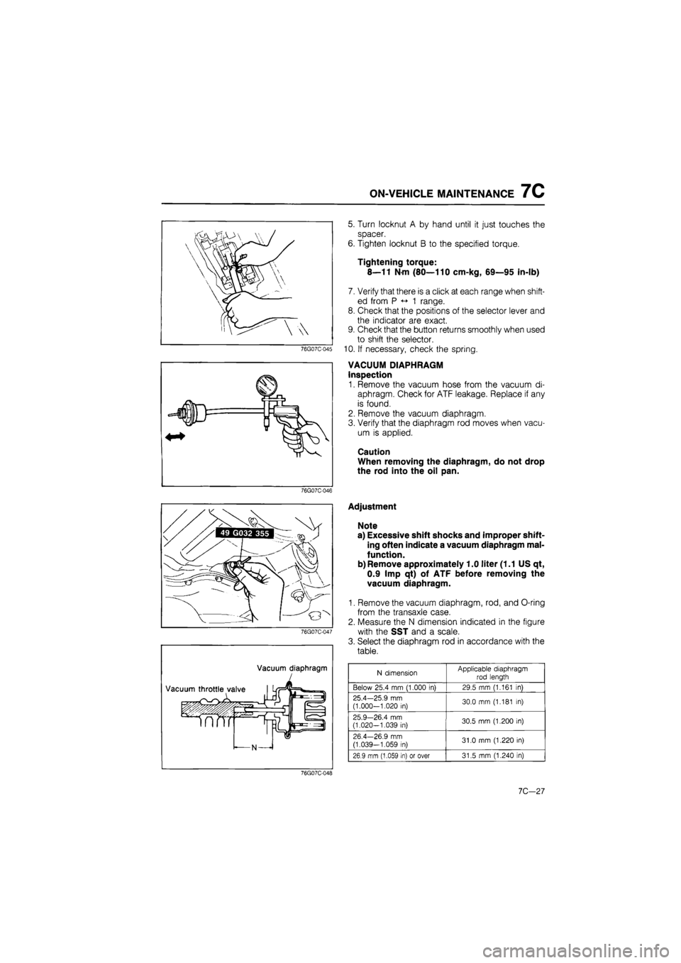 MAZDA 626 1987 Workshop Manual
ON-VEHICLE MAINTENANCE 7C
76G07C-045
fflfiirv T
5. Turn locknut A by hand until it just touches the
spacer.
6. Tighten locknut B to the specified torque.
Tightening torque:
8—11 N-m (80—11 MAZDA 626 1987 Workshop Manual
ON-VEHICLE MAINTENANCE 7C
76G07C-045
fflfiirv T
5. Turn locknut A by hand until it just touches the
spacer.
6. Tighten locknut B to the specified torque.
Tightening torque:
8—11 N-m (80—11