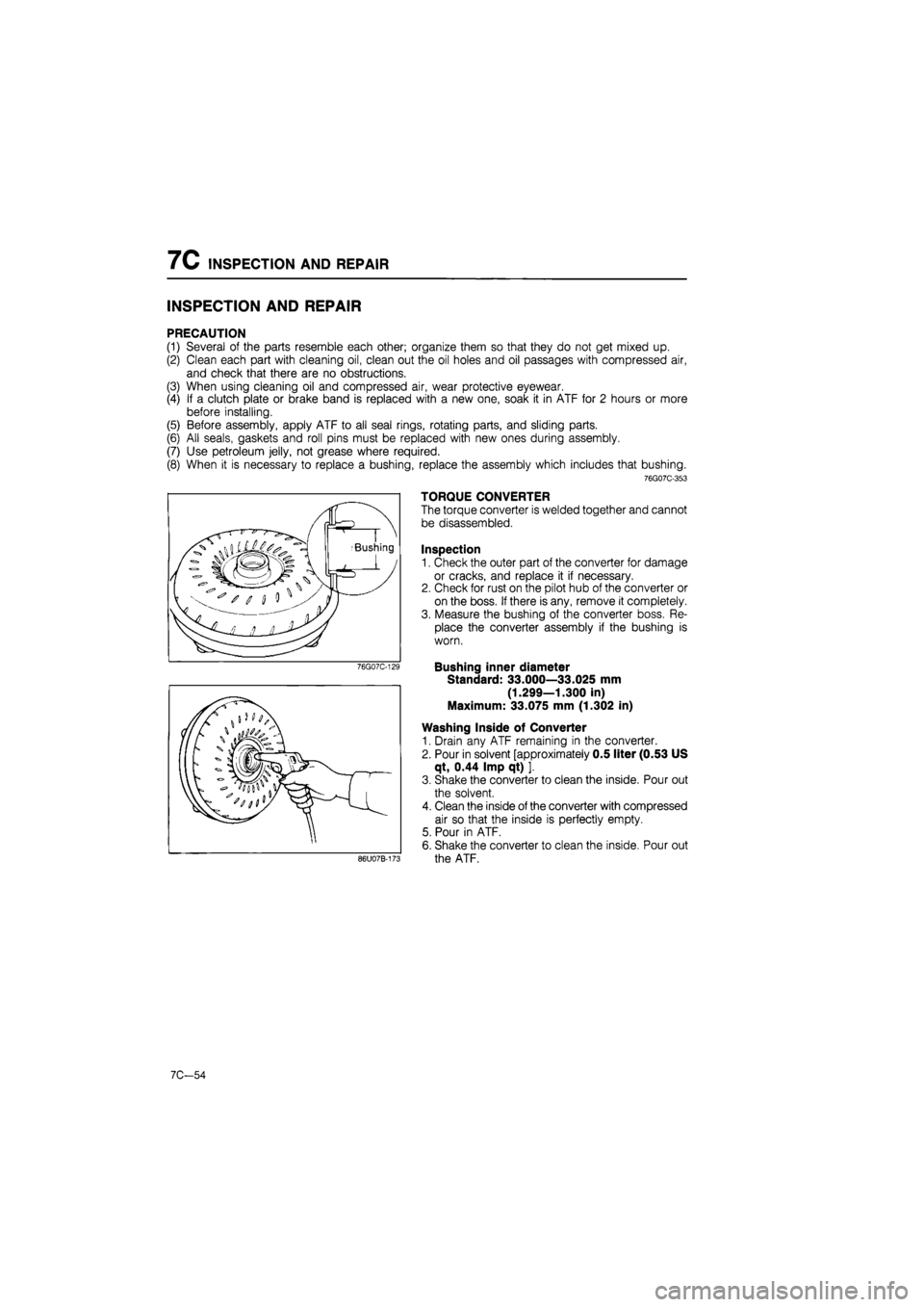 MAZDA 626 1987 Workshop Manual
7C INSPECTION AND REPAIR
INSPECTION AND REPAIR
PRECAUTION
(1) Several of the parts resemble each other; organize them so that they do not get mixed up.
(2) Clean each part with cleaning oil, clea MAZDA 626 1987 Workshop Manual
7C INSPECTION AND REPAIR
INSPECTION AND REPAIR
PRECAUTION
(1) Several of the parts resemble each other; organize them so that they do not get mixed up.
(2) Clean each part with cleaning oil, clea