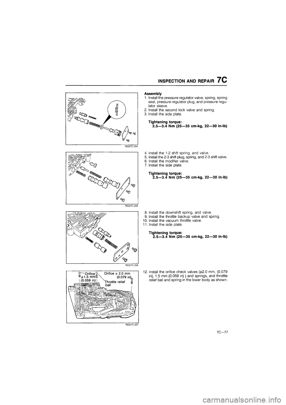 MAZDA 626 1987 Workshop Manual
INSPECTION AND REPAIR 7C
Assembly
1. Install the pressure regulator valve, spring, spring
seat, pressure regulator plug, and pressure regu-
lator sleeve.
2. Install the second lock valve and spri MAZDA 626 1987 Workshop Manual
INSPECTION AND REPAIR 7C
Assembly
1. Install the pressure regulator valve, spring, spring
seat, pressure regulator plug, and pressure regu-
lator sleeve.
2. Install the second lock valve and spri