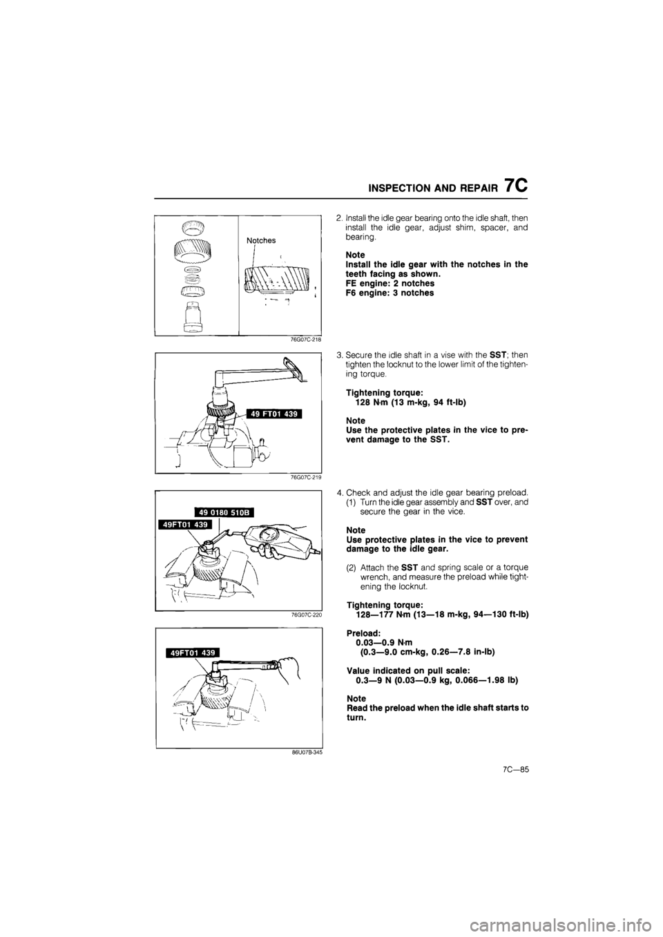 MAZDA 626 1987 Workshop Manual
INSPECTION AND REPAIR 7C
n Notches
m
«
m
«
i * •"-=- —*
76G07C-218
49FT01 439
86U07B-345
Install the idle gear bearing onto the idle shaft, then
install the idle gear, adjust shim, s MAZDA 626 1987 Workshop Manual
INSPECTION AND REPAIR 7C
n Notches
m
«
m
«
i * •"-=- —*
76G07C-218
49FT01 439
86U07B-345
Install the idle gear bearing onto the idle shaft, then
install the idle gear, adjust shim, s