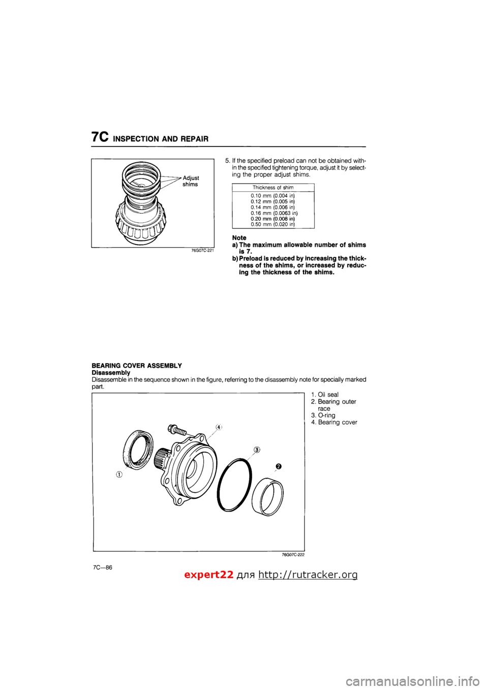 MAZDA 626 1987  Workshop Manual 
7C INSPECTION AND REPAIR 
76G07C-221 
5. If the specified preload can not be obtained with-
in the specified tightening torque, adjust it by select-
ing the proper adjust shims. 
Thickness of shim 
0
