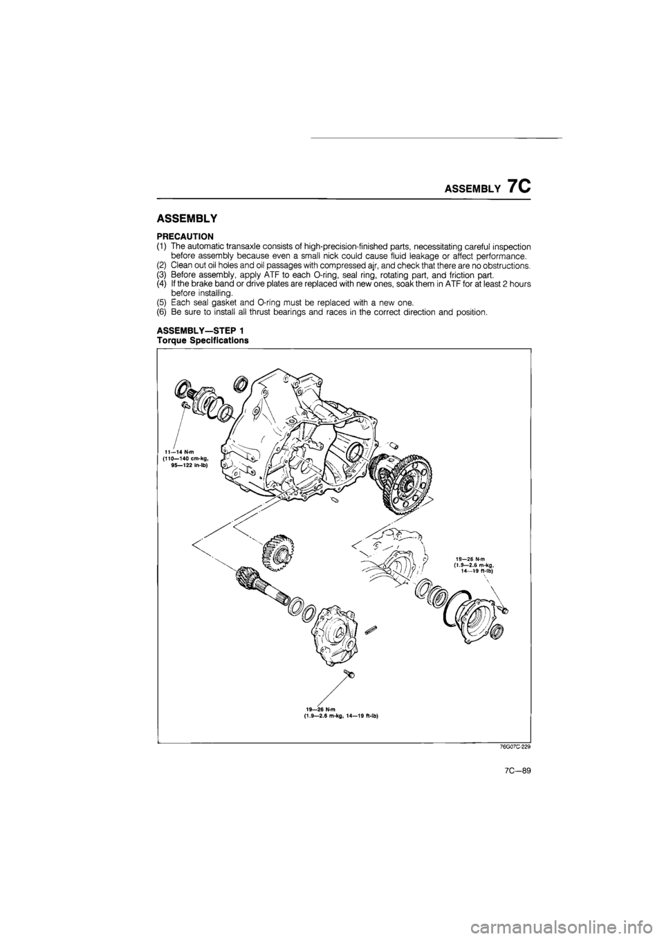 MAZDA 626 1987  Workshop Manual 
ASSEMBLY 7C 
ASSEMBLY 
PRECAUTION 
(1) The automatic transaxle consists of high-precision-finished parts, necessitating careful inspection 
before assembly because even a small nick could cause fluid