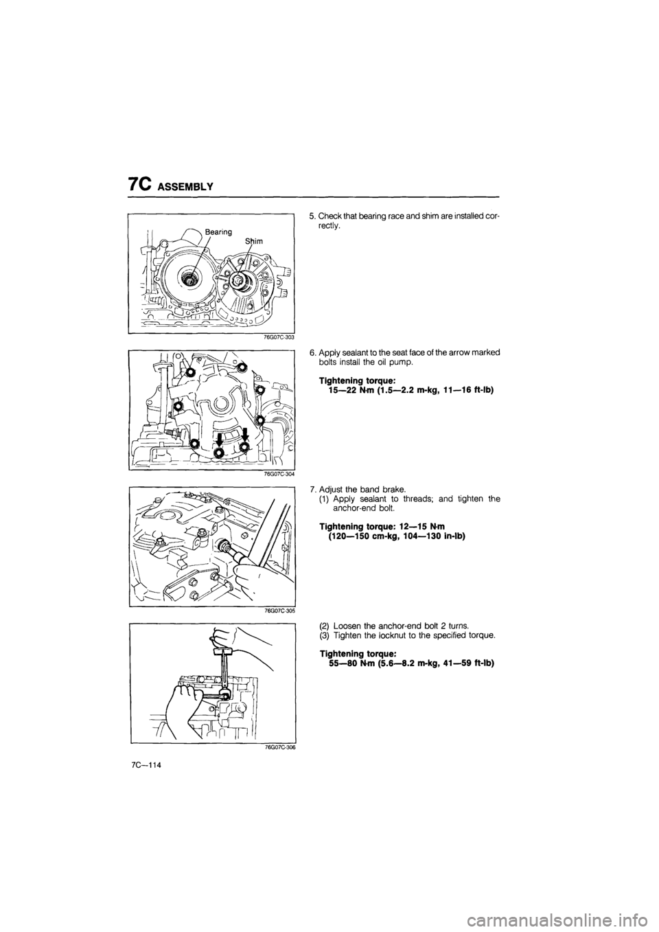 MAZDA 626 1987  Workshop Manual 
7C ASSEMBLY 
76G07C-303 
76G07C-304 
76G07C-305 
5. Check that bearing race and shim are installed cor-
rectly. 
6. Apply sealant to the seat face of the arrow marked 
bolts install the oil pump. 
Ti