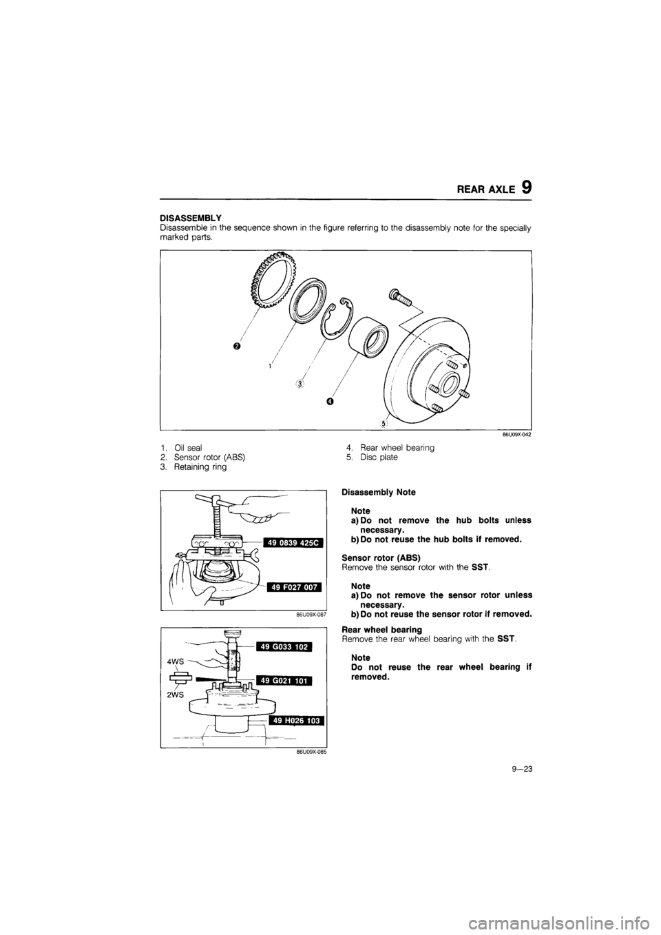 MAZDA 626 1987  Workshop Manual 
REAR AXLE 9 
DISASSEMBLY 
Disassemble in the sequence shown in the figure referring to the disassembly note for the specially 
marked parts. 
1. Oil seal 
2. Sensor rotor (ABS) 
3. Retaining ring 
4.