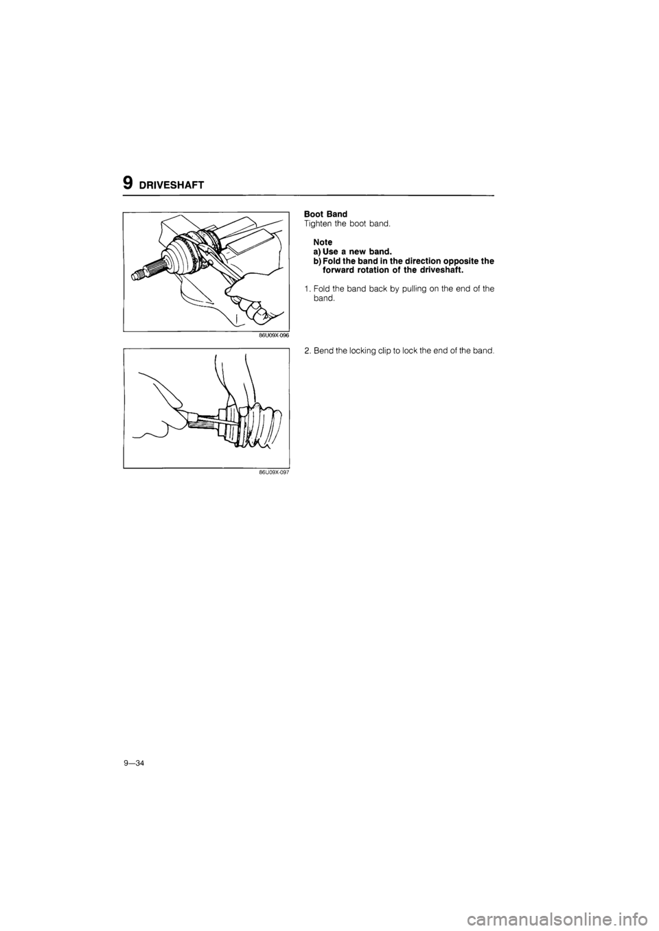 MAZDA 626 1987  Workshop Manual 
9 DRIVESHAFT 
Boot Band 
Tighten the boot band. 
Note a) Use a new band. 
b) Fold the band in the direction opposite the 
forward rotation of the driveshaft. 
1. Fold the band back by pulling on the 
