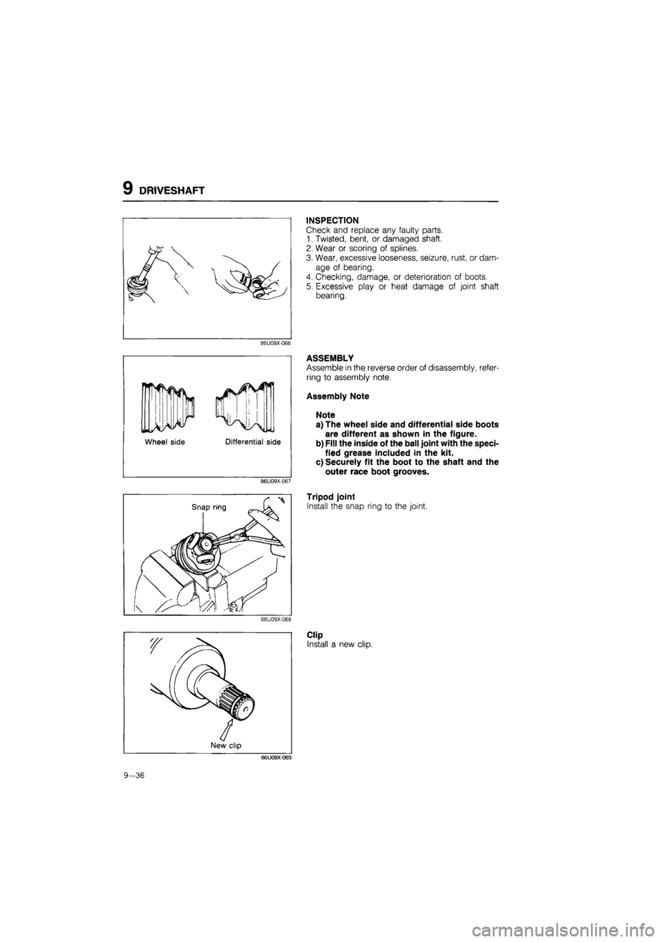 MAZDA 626 1987  Workshop Manual 
9 DRIVESHAFT 
INSPECTION 
Check and replace any faulty parts. 
1. Twisted, bent, or damaged shaft. 
2. Wear or scoring of splines. 
3. Wear, excessive looseness, seizure, rust, or dam-
age of bearing