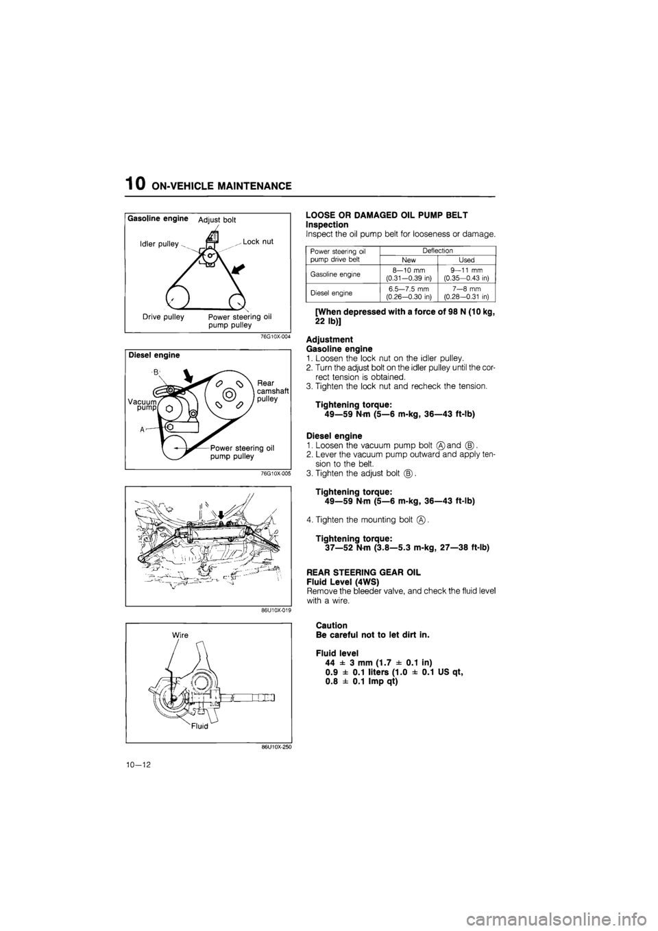 MAZDA 626 1987 Workshop Manual
1 0 ON-VEHICLE MAINTENANCE
Gasoline engine Adjust bolt
Idler pulley fM ,.. Lock nut
1 / I
Drive pulley Power steering oil
pump pulley
76G10X-004
Diesel engine
Vacuum pump
Rear
camshaft
pul MAZDA 626 1987 Workshop Manual
1 0 ON-VEHICLE MAINTENANCE
Gasoline engine Adjust bolt
Idler pulley fM ,.. Lock nut
1 / I
Drive pulley Power steering oil
pump pulley
76G10X-004
Diesel engine
Vacuum pump
Rear
camshaft
pul
