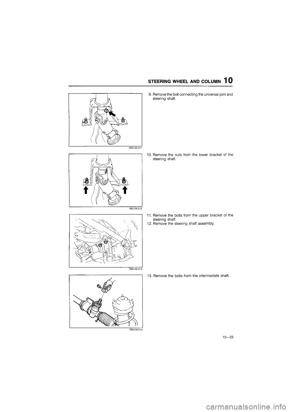 MAZDA 626 1987  Workshop Manual 
STEERING WHEEL AND COLUMN 1 0 
9. Remove the bolt connecting the universal joint and 
steering shaft. 
76G10X-011 
10. Remove the nuts from the lower bracket of the 
steering shaft. 
76G10X-012 
11. 