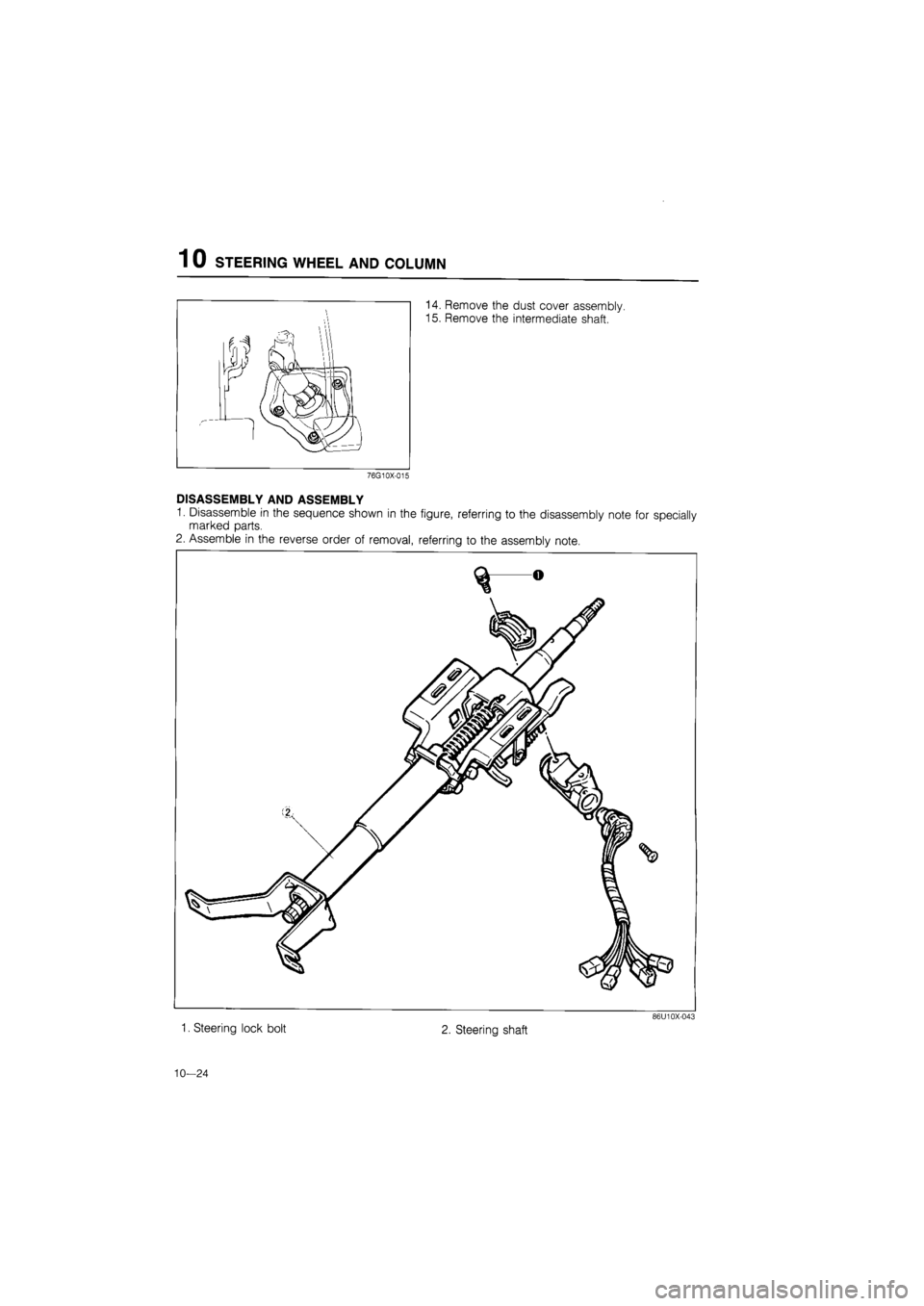 MAZDA 626 1987  Workshop Manual 
1 0 STEERING WHEEL AND COLUMN 
14. Remove the dust cover assembly. 
15. Remove the intermediate shaft. 
76G10X-015 
DISASSEMBLY AND ASSEMBLY 
1. Disassemble in the sequence shown in the figure, refer