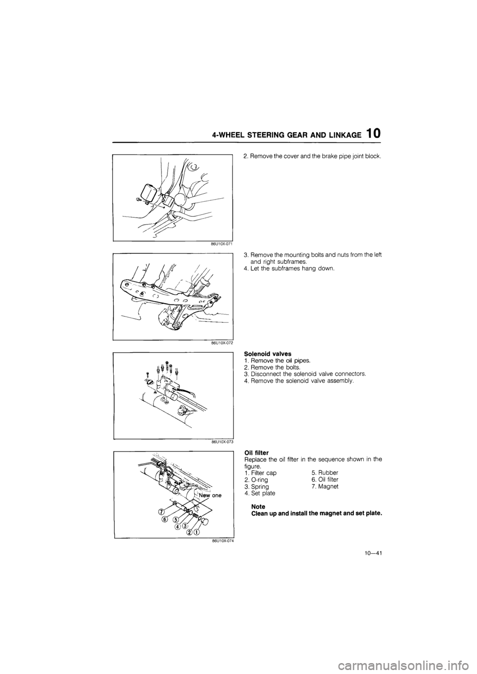 MAZDA 626 1987  Workshop Manual 
4-WHEEL STEERING GEAR AND LINKAGE 1 0 
2. Remove the cover and the brake pipe joint block. 
86U10X-071 
3. Remove the mounting bolts and nuts from the left 
and right subframes. 
4. Let the subframes