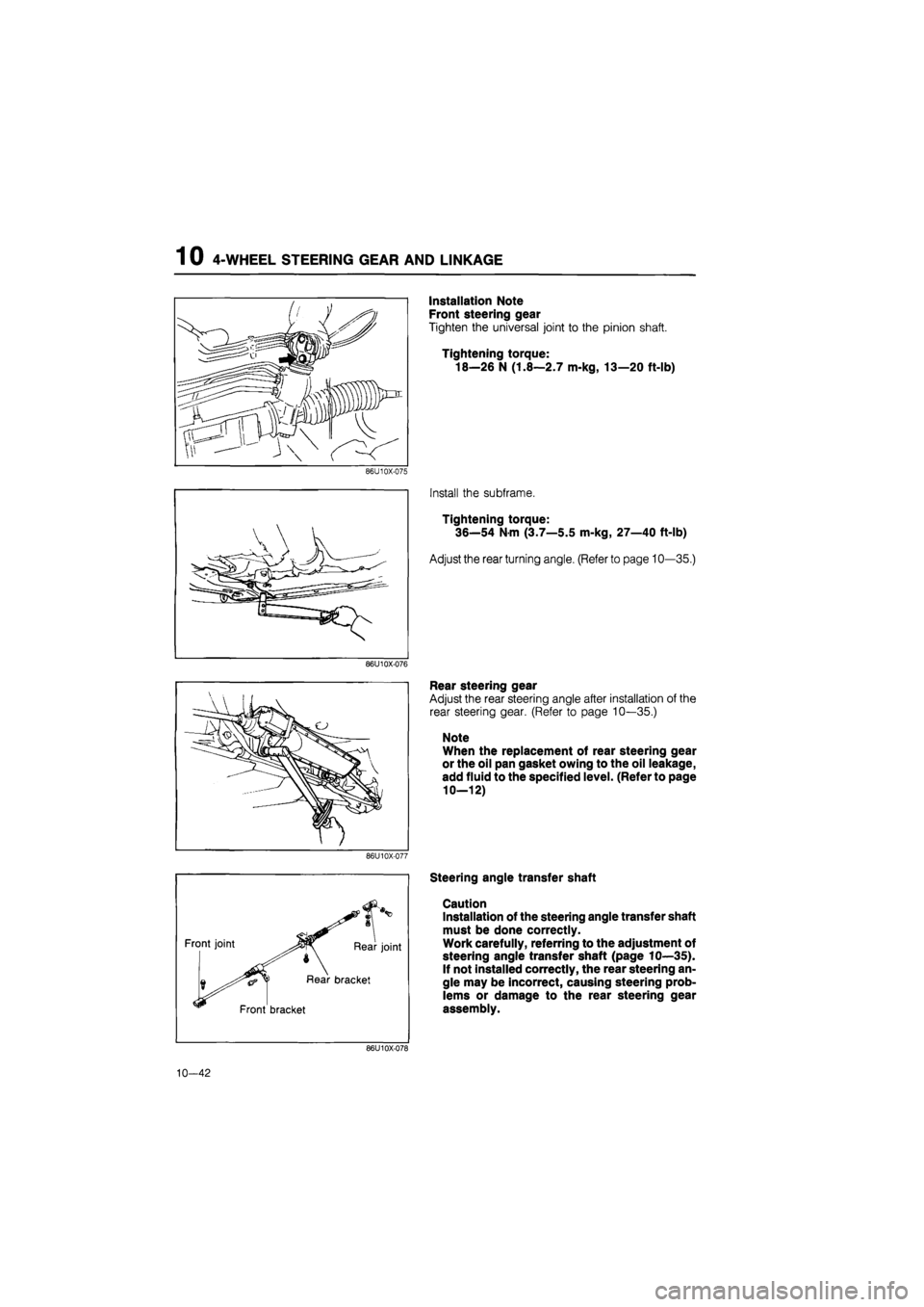 MAZDA 626 1987 Workshop Manual
1 0 4-WHEEL STEERING GEAR AND LINKAGE
86U10X-075
86U10X-076
86U10X-077
Front joint Rear joint
Rear bracket
Front bracket
Installation Note
Front steering gear
Tighten the universal joint to MAZDA 626 1987 Workshop Manual
1 0 4-WHEEL STEERING GEAR AND LINKAGE
86U10X-075
86U10X-076
86U10X-077
Front joint Rear joint
Rear bracket
Front bracket
Installation Note
Front steering gear
Tighten the universal joint to