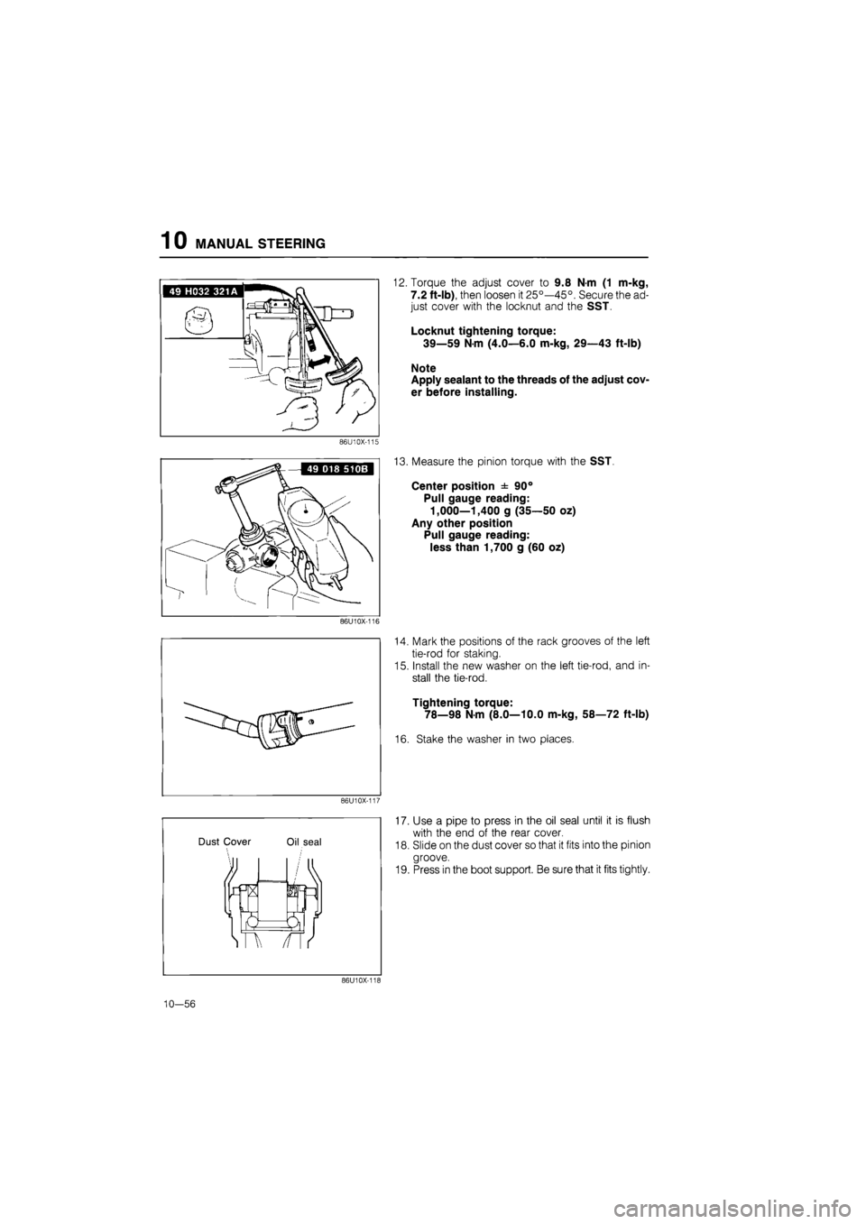 MAZDA 626 1987 Workshop Manual
10 MANUAL STEERING
86U10X-115
86U10X-116
86U10X-117
Dust Cover
)
2
Oil seal
is Nm
sn n
12. Torque the adjust cover to 9.8 N-m (1 m-kg,
7.2 ft-lb), then loosen it 25°—45°. Secure the ad MAZDA 626 1987 Workshop Manual
10 MANUAL STEERING
86U10X-115
86U10X-116
86U10X-117
Dust Cover
)
2
Oil seal
is Nm
sn n
12. Torque the adjust cover to 9.8 N-m (1 m-kg,
7.2 ft-lb), then loosen it 25°—45°. Secure the ad