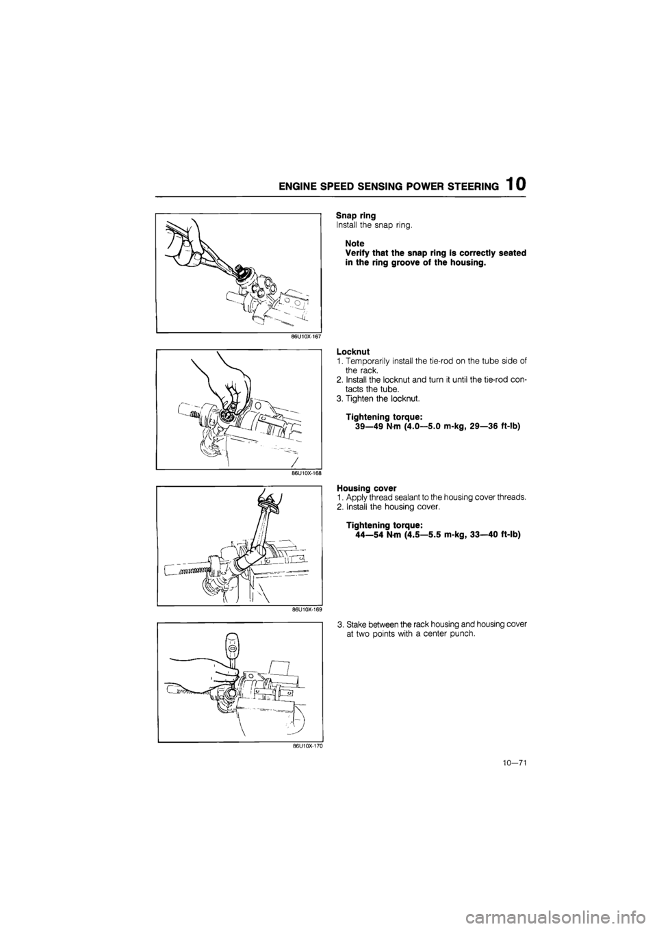 MAZDA 626 1987  Workshop Manual 
ENGINE SPEED SENSING POWER STEERING 1 0 
86u10x-167 
86u10x-168 
86u10x-169 
Snap ring 
Install the snap ring. 
Note 
Verify that the snap ring is correctly seated 
in the ring groove of the housing.
