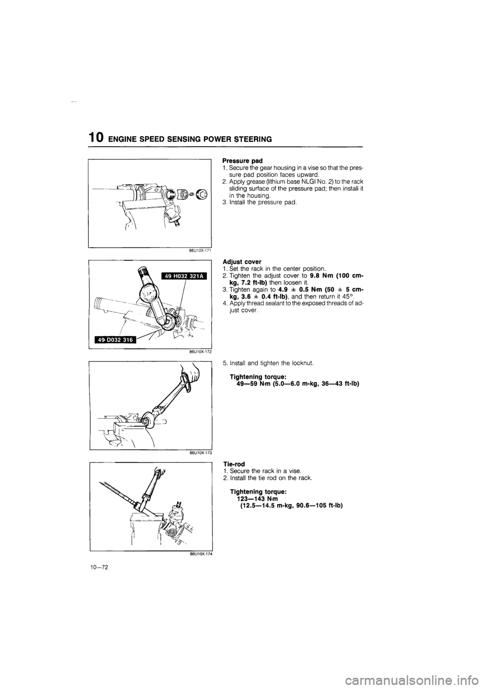MAZDA 626 1987  Workshop Manual 
1 0 ENGINE SPEED SENSING POWER STEERING 
Pressure pad 
1. Secure the gear housing in a vise so that the pres-
sure pad position faces upward. 
2. Apply grease (lithium base NLGI No. 2) to the rack 
s