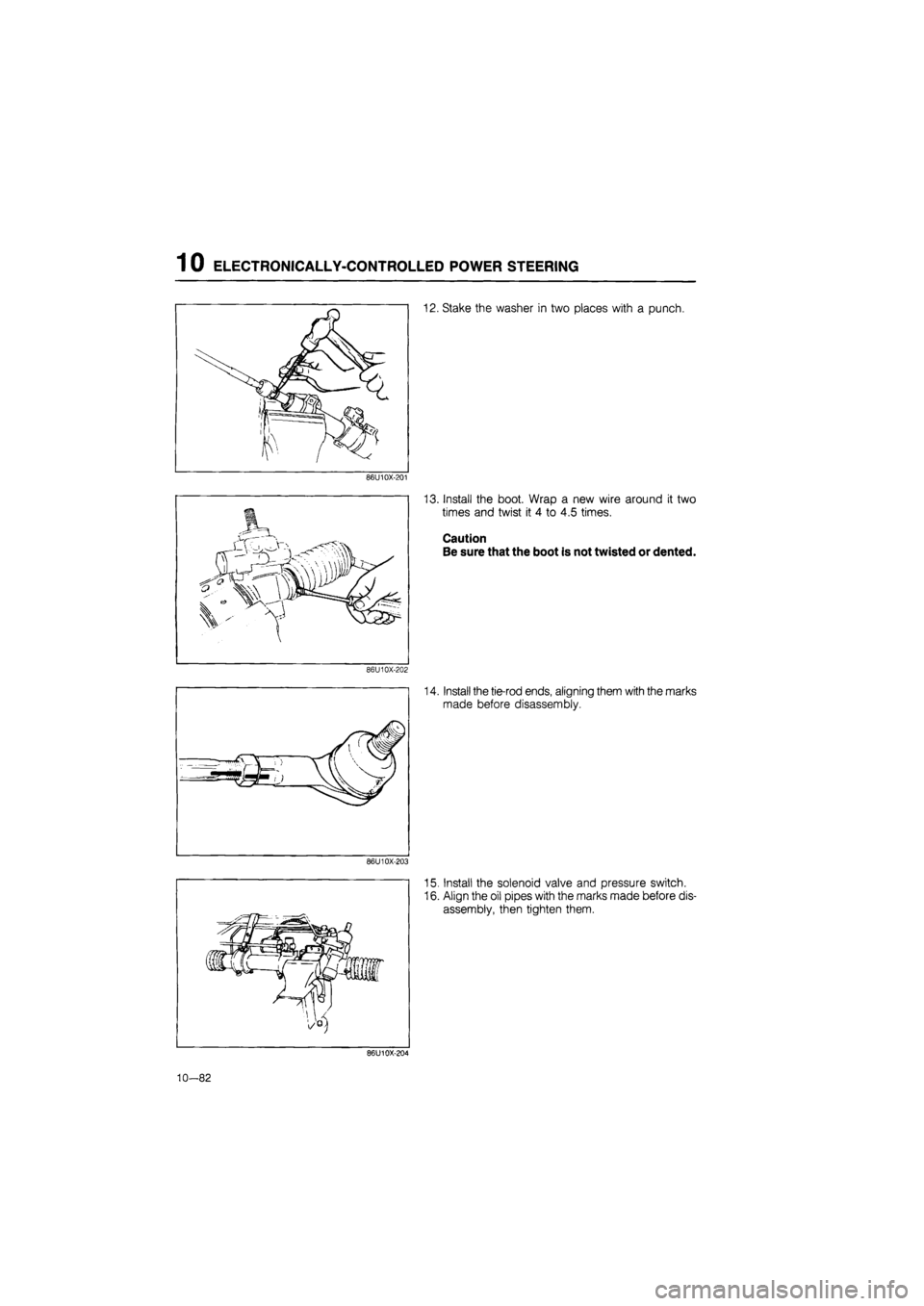 MAZDA 626 1987  Workshop Manual 
1 0 ELECTRONICALLY-CONTROLLED POWER STEERING 
12. Stake the washer in two places with a punch. 
86U10X-201 
13. Install the boot. Wrap a new wire around it two 
times and twist it 4 to 4.5 times. 
Ca
