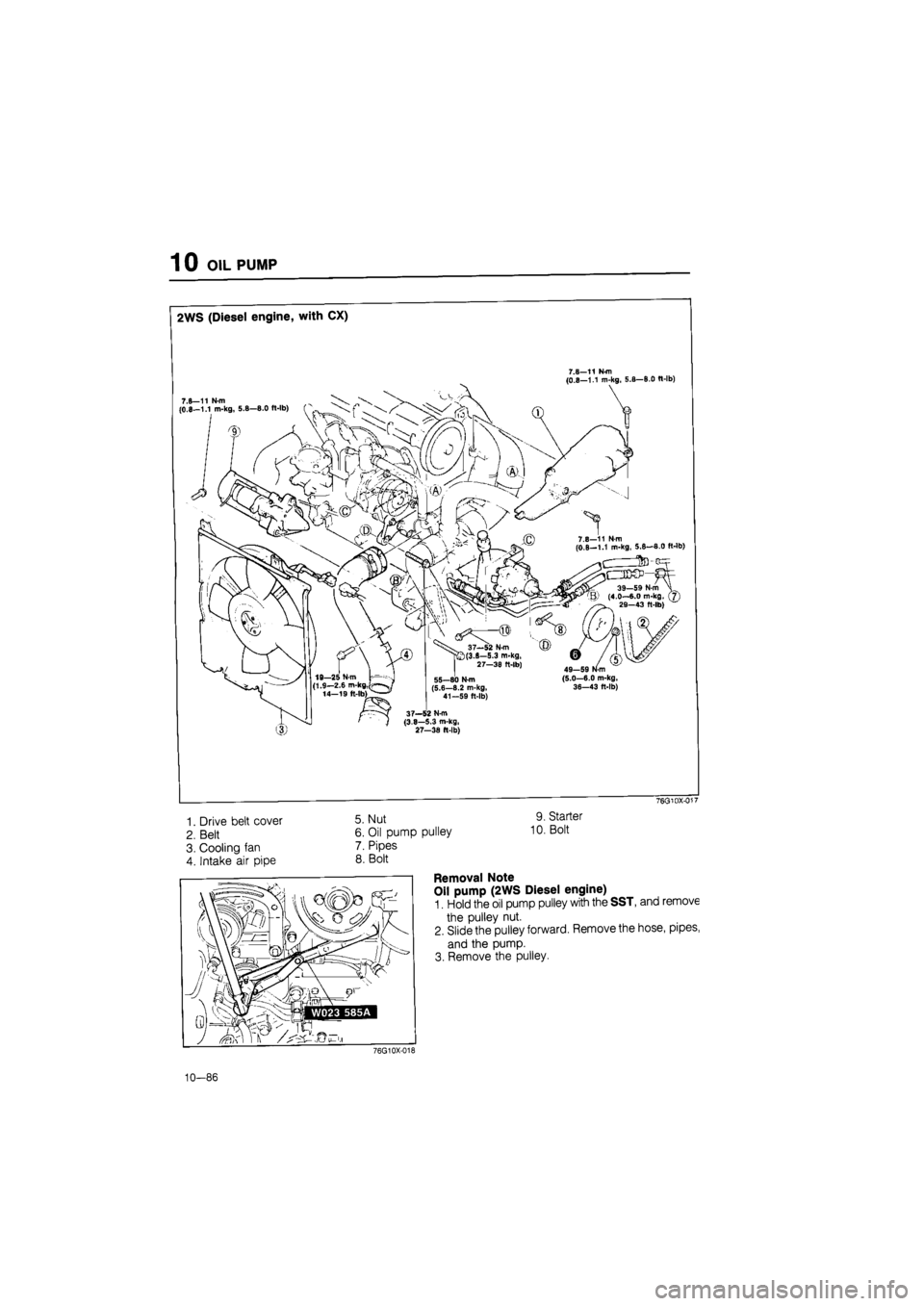 MAZDA 626 1987  Workshop Manual 
1 0 OIL PUMP 
2WS (Diesel engine, with CX) 
r.a-11 N-m (0-8—1.1 m-kg. 5.8—8.0 tt-lb) 
7.8—11 Nm (0,8—1.1 m-kg, 5.8—8.0 ft-lb) 
7.8—11 Nm (0.8-1.1 m-kg, 5.8-8.0 ft-lb) 
C3DSP-J 
39-59 N-m 