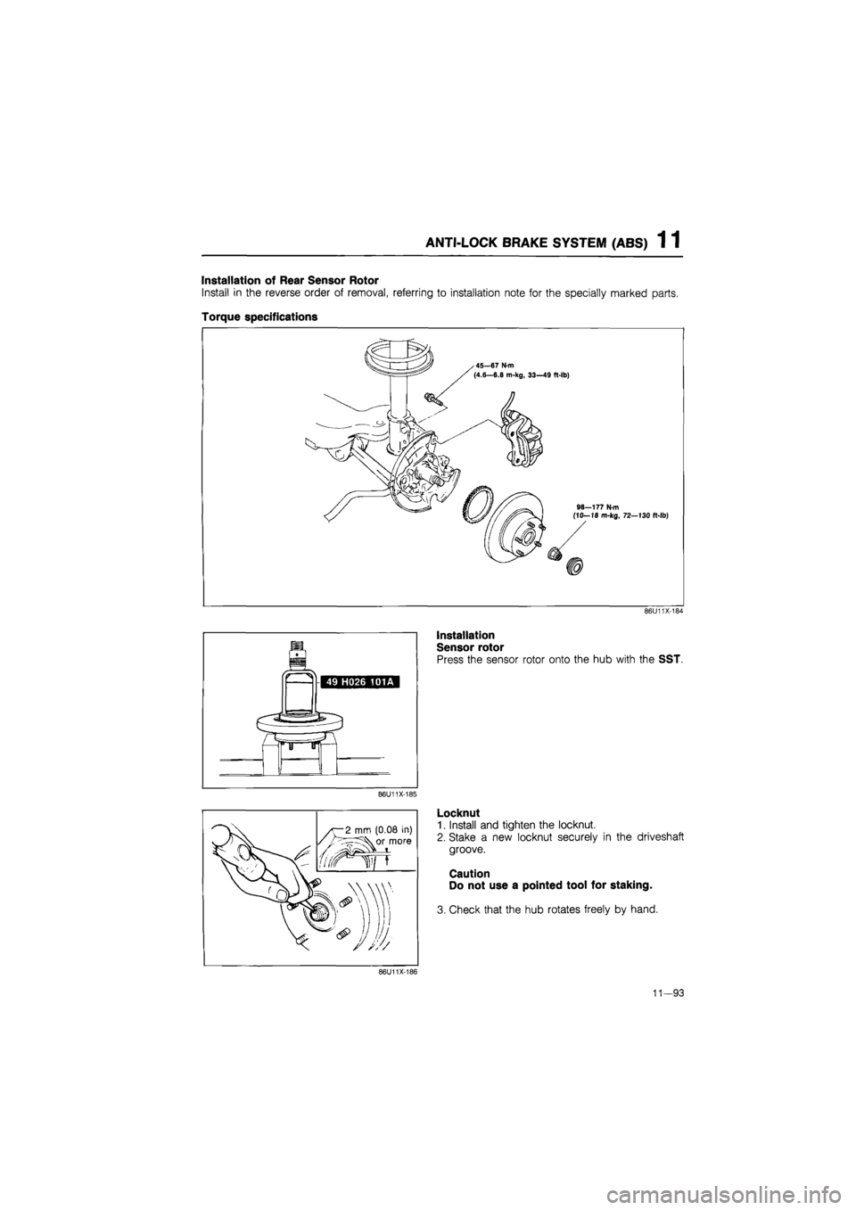 MAZDA 626 1987  Workshop Manual 
ANTI-LOCK BRAKE SYSTEM (ABS) 1 1 
Installation of Rear Sensor Rotor 
Install in the reverse order of removal, referring to installation note for the specially marked parts. 
Torque specifications 
86
