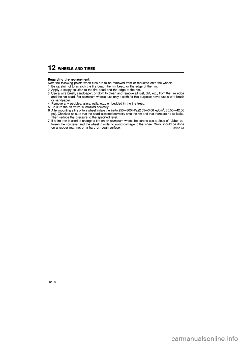 MAZDA 626 1987 Workshop Manual
1 2 WHEELS AND TIRES
Regarding tire replacement:
Note the following points when tires are to be removed from or mounted onto the wheels.
1. Be careful not to scratch the tire bead, the rim bead, o MAZDA 626 1987 Workshop Manual
1 2 WHEELS AND TIRES
Regarding tire replacement:
Note the following points when tires are to be removed from or mounted onto the wheels.
1. Be careful not to scratch the tire bead, the rim bead, o