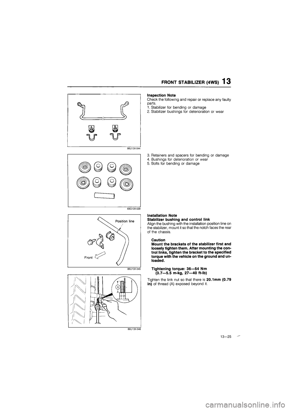 MAZDA 626 1987  Workshop Manual 
FRONT STABILIZER (4WS) 1 3 
1 c 
i i 
V 
Inspection Note 
Check the following and repair or replace any faulty 
parts. 
1. Stabilizer for bending or damage 
2. Stabilizer bushings for deterioration o