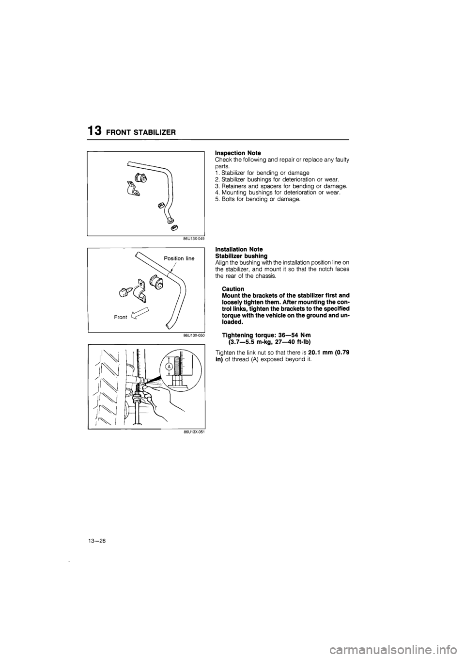 MAZDA 626 1987  Workshop Manual 
1 3 FRONT STABILIZER 
Inspection Note 
Check the following and repair or replace any faulty 
parts. 
1. Stabilizer for bending or damage 
2. Stabilizer bushings for deterioration or wear. 
3. Retaine