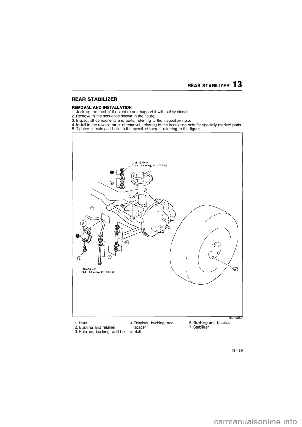 MAZDA 626 1987  Workshop Manual 
REAR STABILIZER 13 
REAR STABILIZER 
REMOVAL AND INSTALLATION 
1. Jack up the front of the vehicle and support it with safety stands. 
2. Remove in the sequence shown in the figure. 
3. Inspect all c